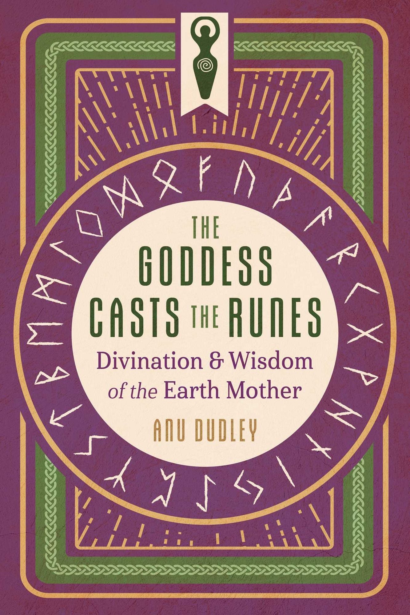 The Goddess Casts the Runes: Divination and Wisdom of the Earth Mother