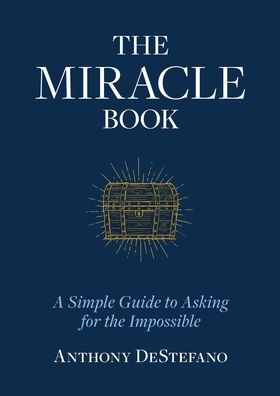 The Miracle Book: A Simple Guide to Asking for the Impossible