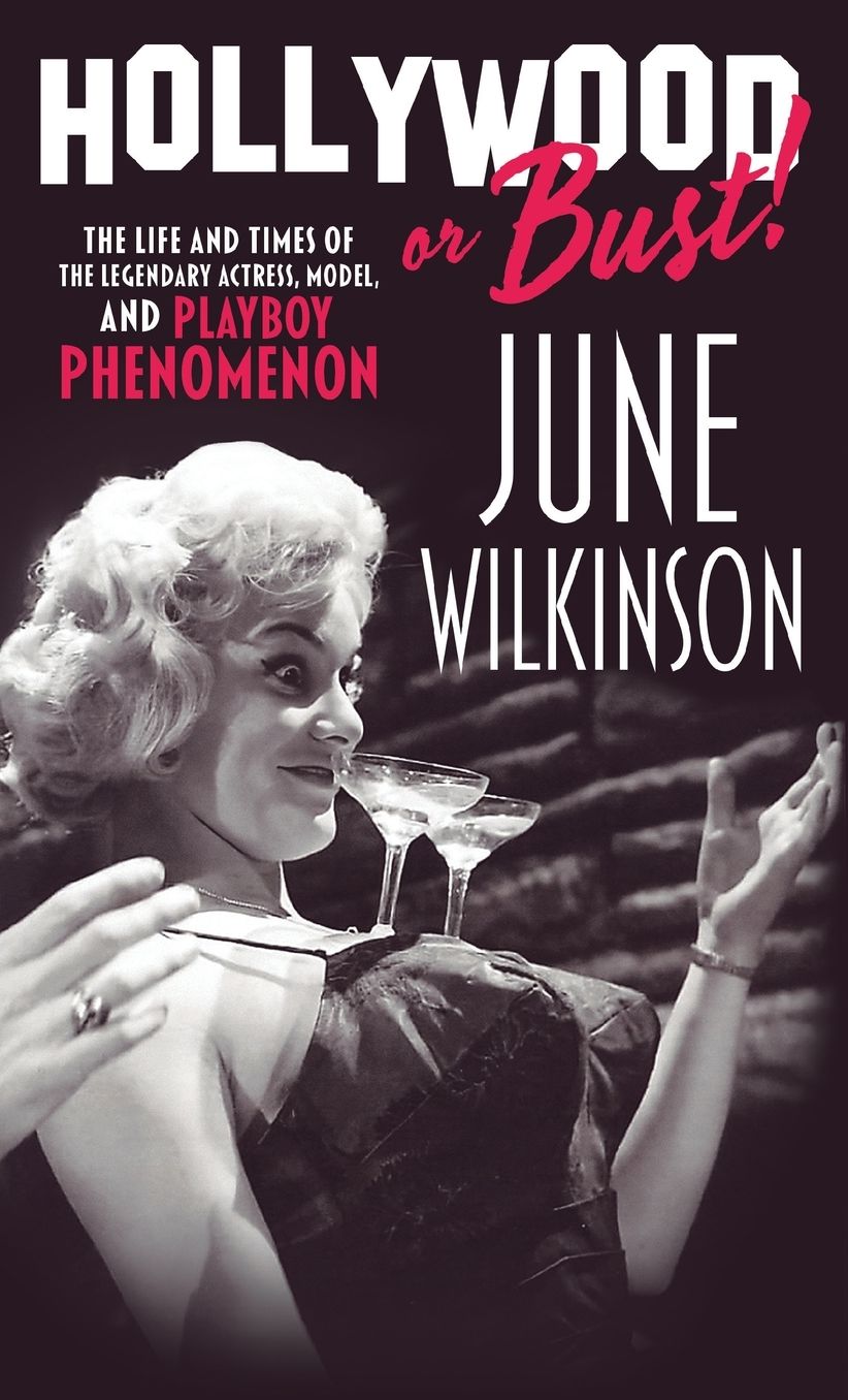 Hollywood or Bust!: The life and times of the legendary actress, model, and Playboy phenomenon June Wilkinson