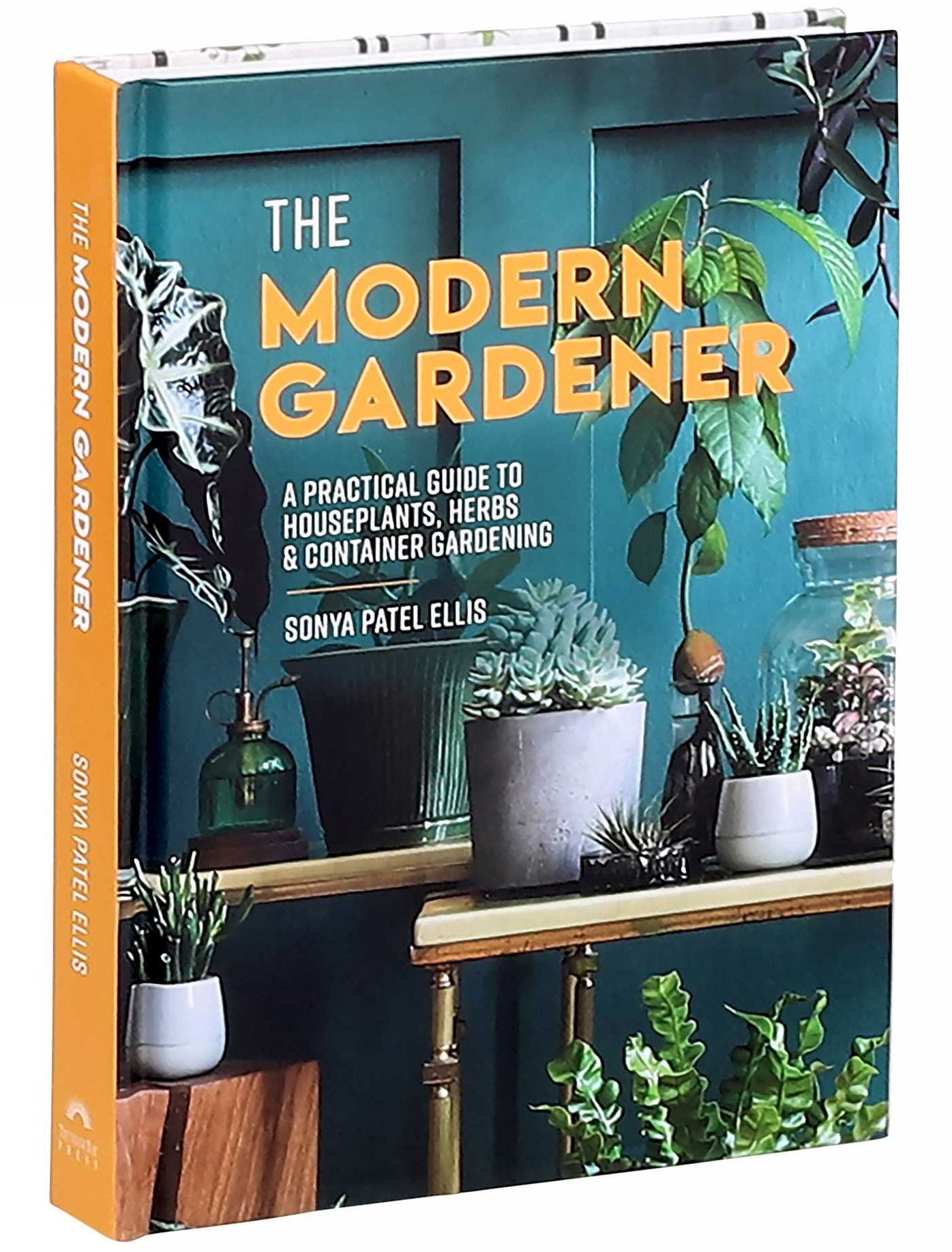The Modern Gardener: A Practical Guide to Houseplants, Herbs & Container Gardening