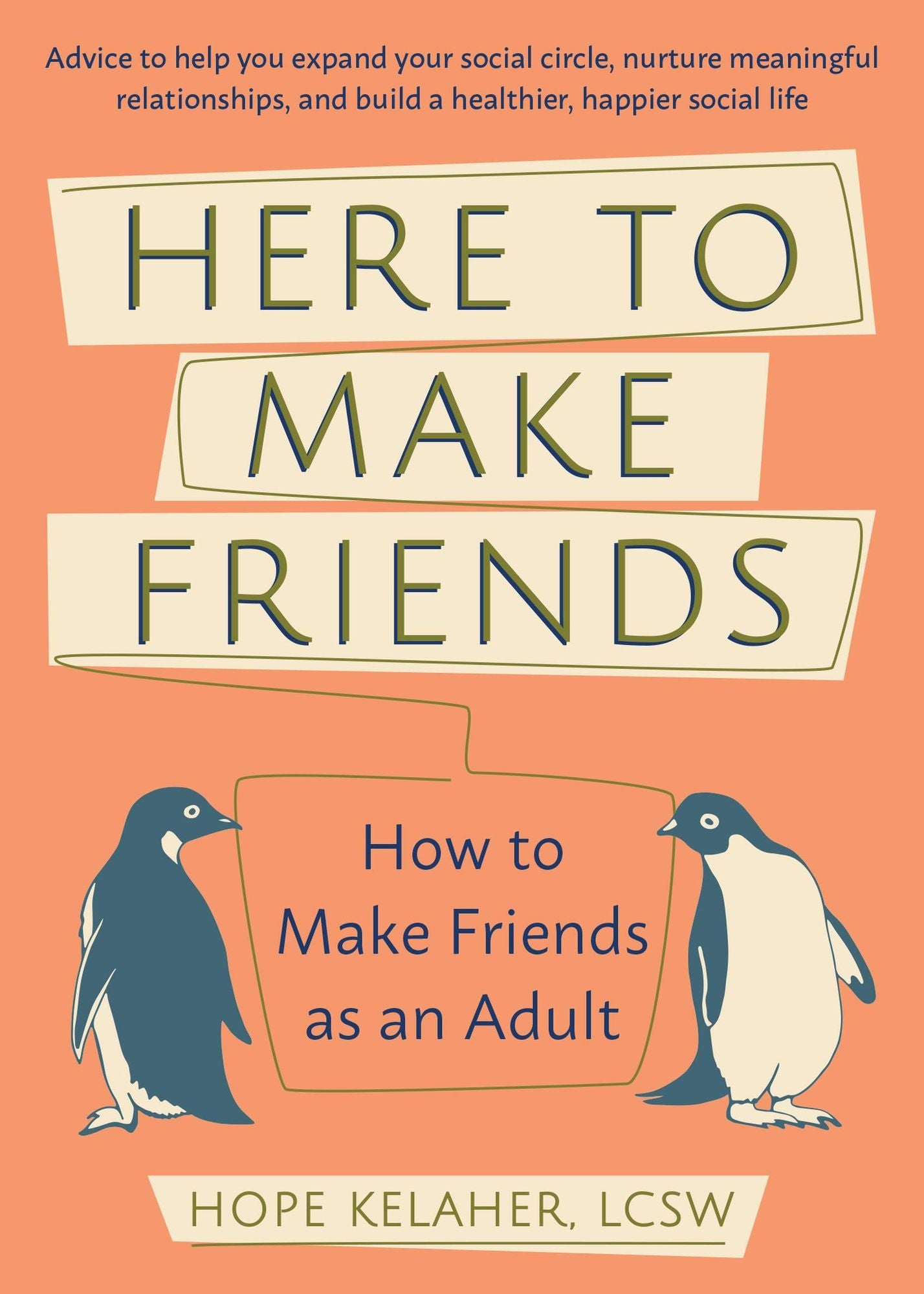 Here to Make Friends: How to Build the Meaningful Connections and Community We Need