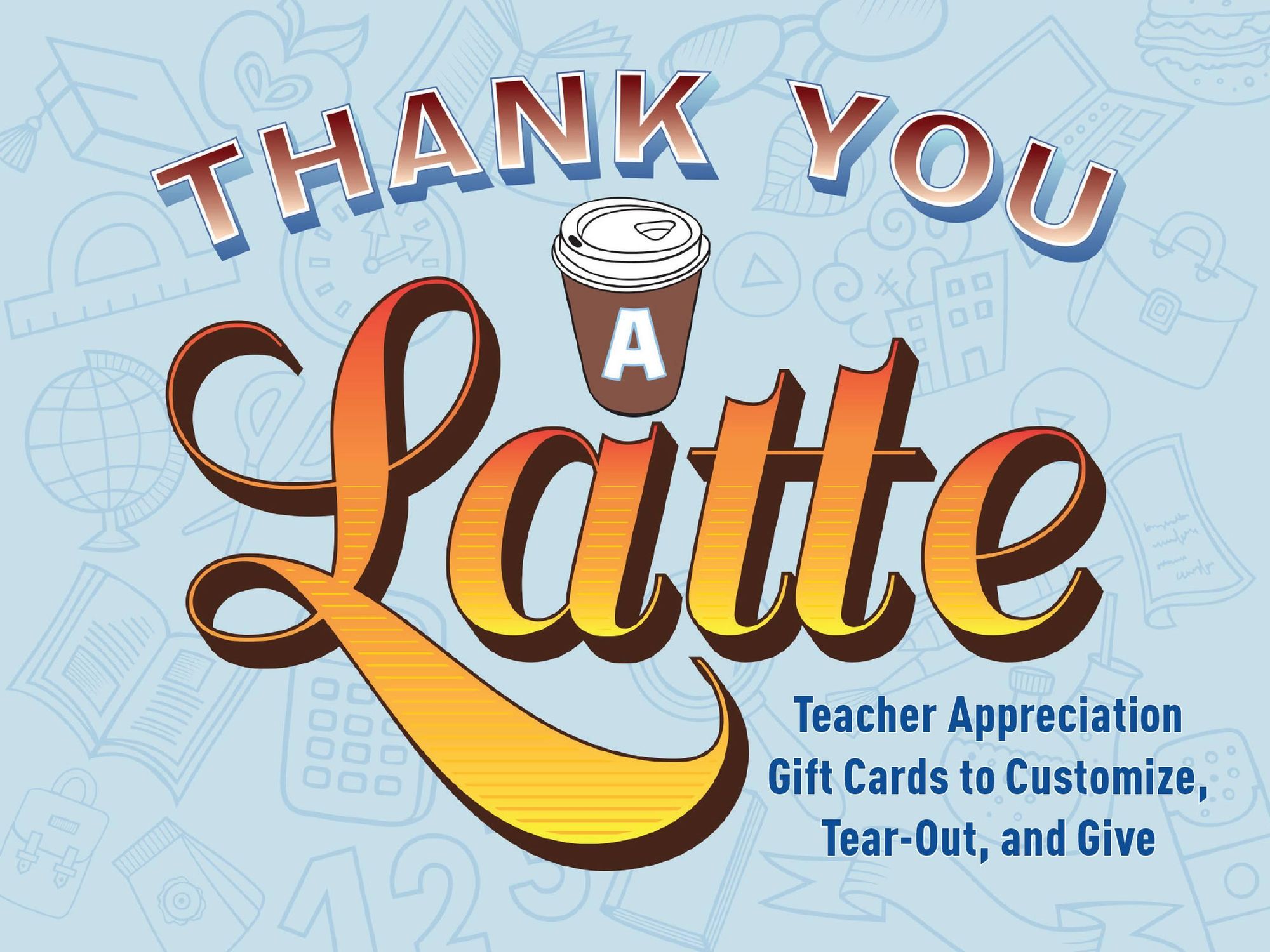 Thank You a Latte: Teacher Appreciation Gift Cards to Customize, Tear Out, and Give