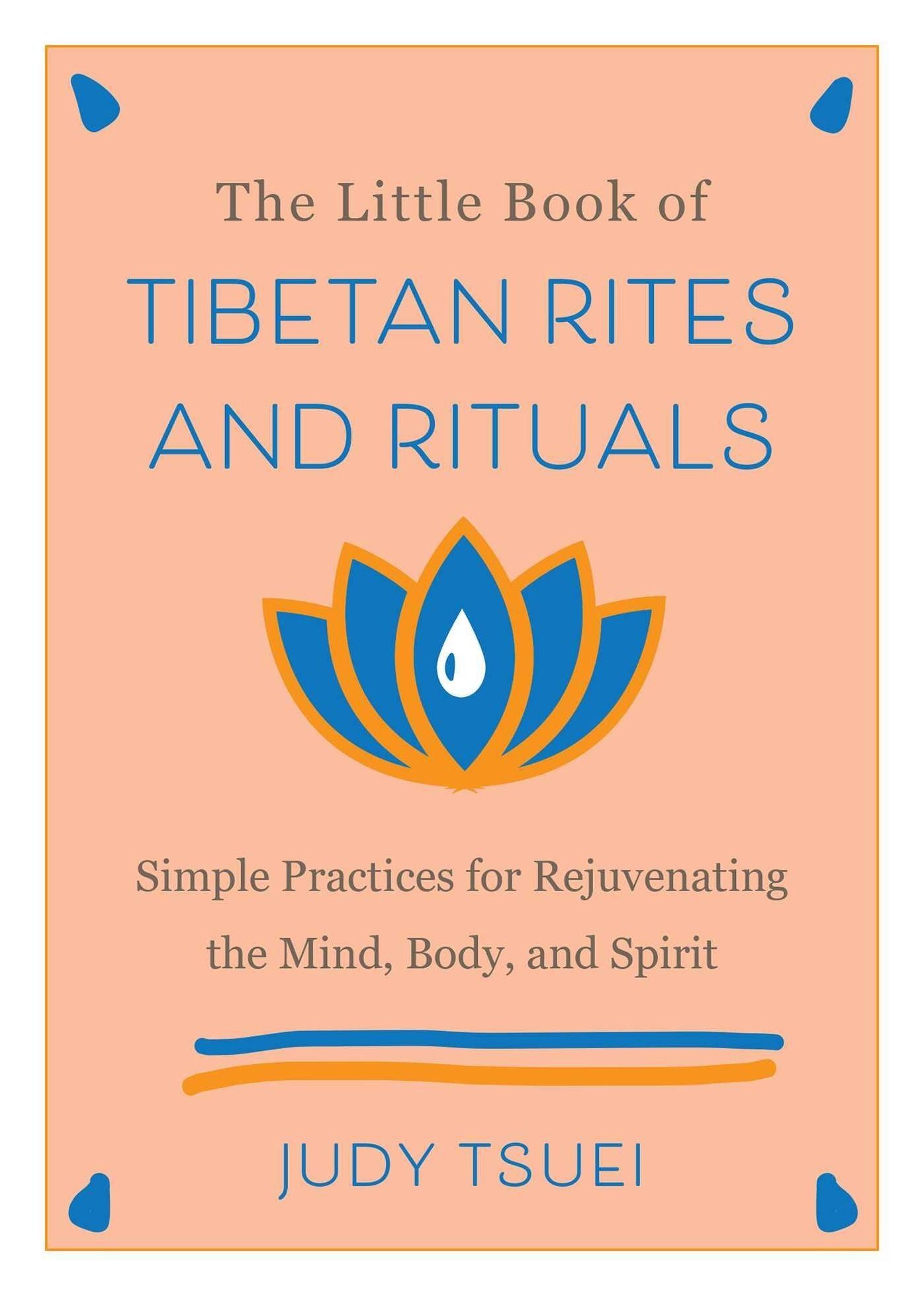 The Little Book of Tibetan Rites and Rituals: Simple Practices for Rejuvenating the Mind, Body, and Spirit
