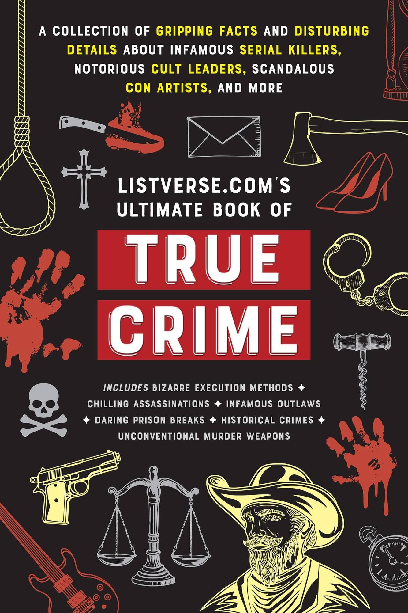 Listverse.com's Ultimate Book of True Crime: A Collection of Gripping Facts and Disturbing Details about Infamous Serial Killers, Notorious Cult Leaders, Scandalous Con Artists, and More (Perfect True Crime Gift)