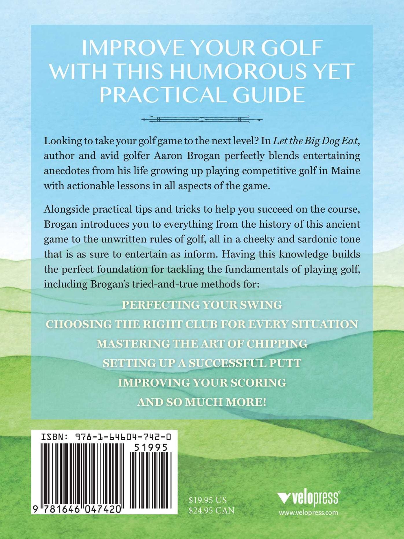 Let the Big Dog Eat: Commonsense Lessons, Course-Tested Strategies, and Profound Wisdom to Master Golf