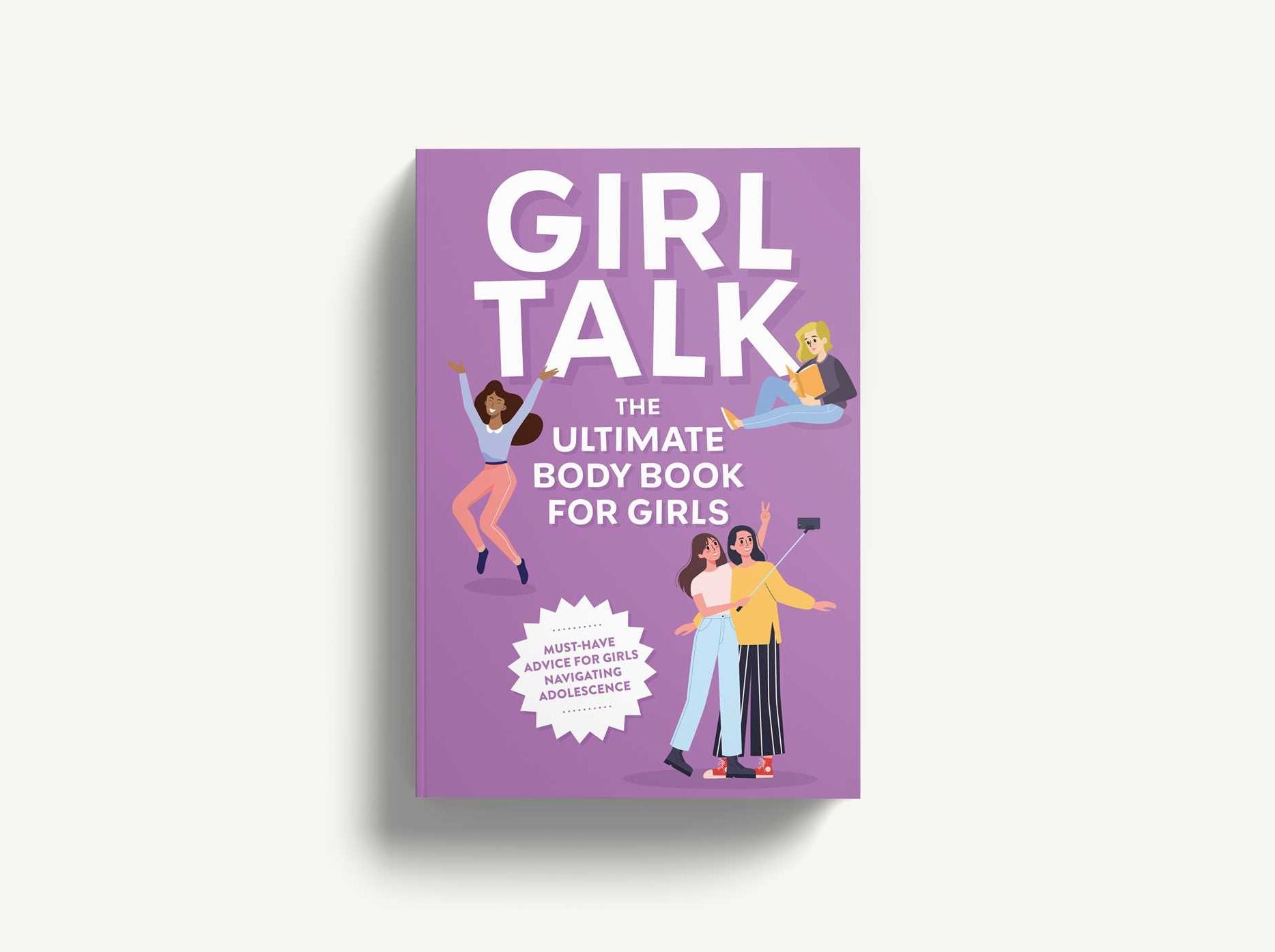 Girl Talk: The Ultimate Body and Puberty Book for Girls!