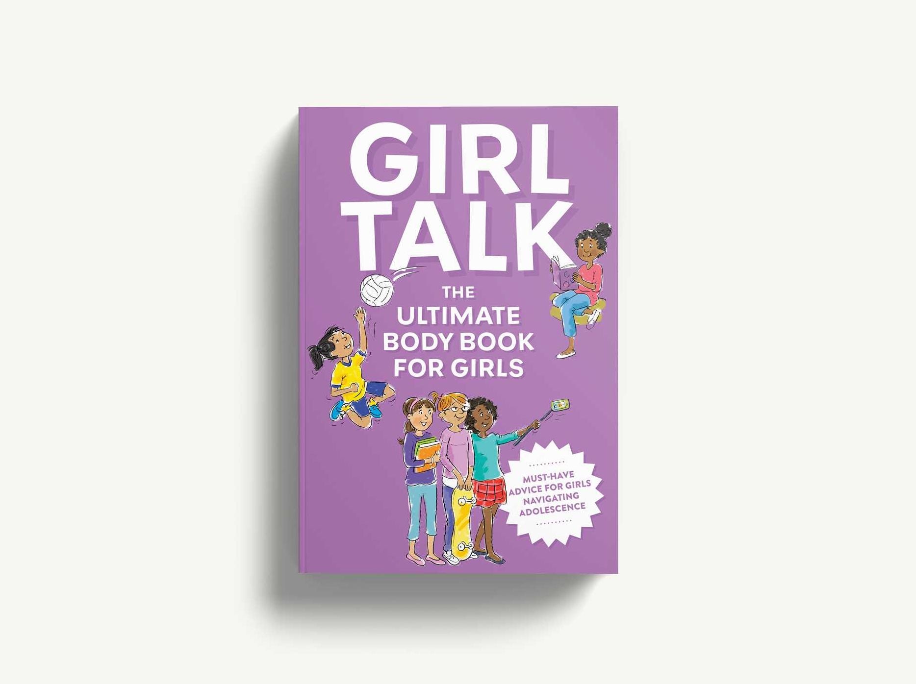 Girl Talk: The Ultimate Body and Puberty Book for Girls!