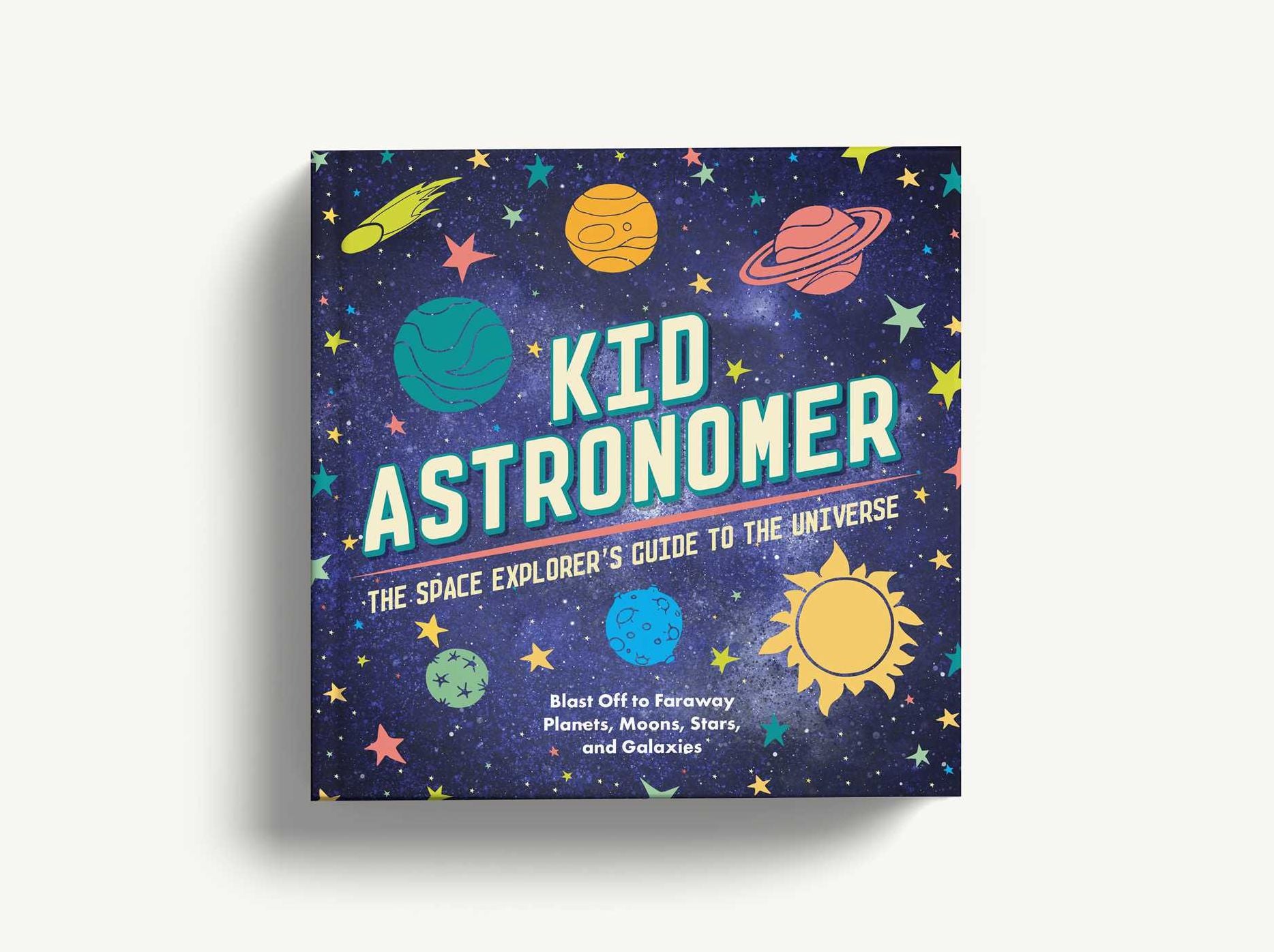 Kid Astronomer: The Space Explorer's Guide to the Galaxy