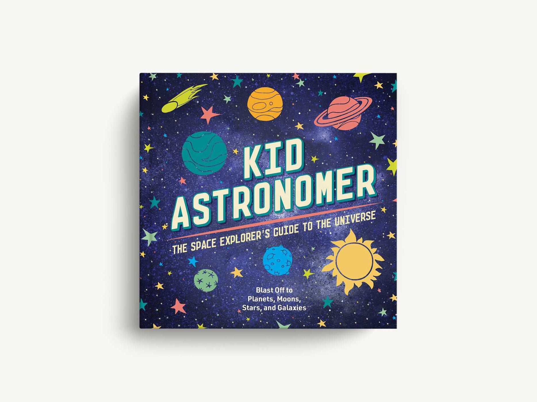 Kid Astronomer: The Space Explorer's Guide to the Galaxy