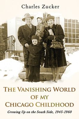 The Vanishing World of My Chicago Childhood: Growing Up on the South Side, 1945-1960