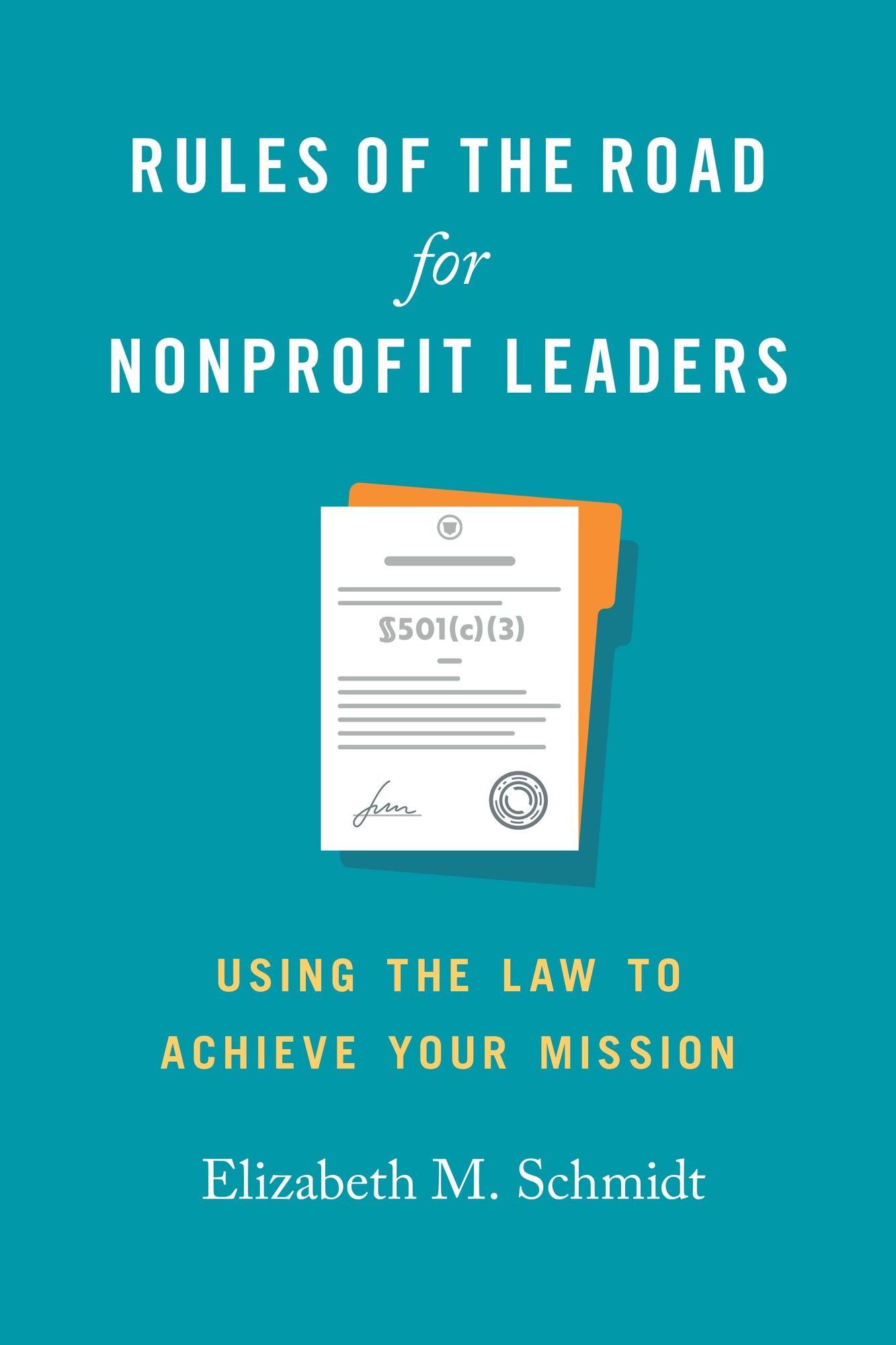 Rules of the Road for Nonprofit Leaders: Using the Law to Achieve Your Mission