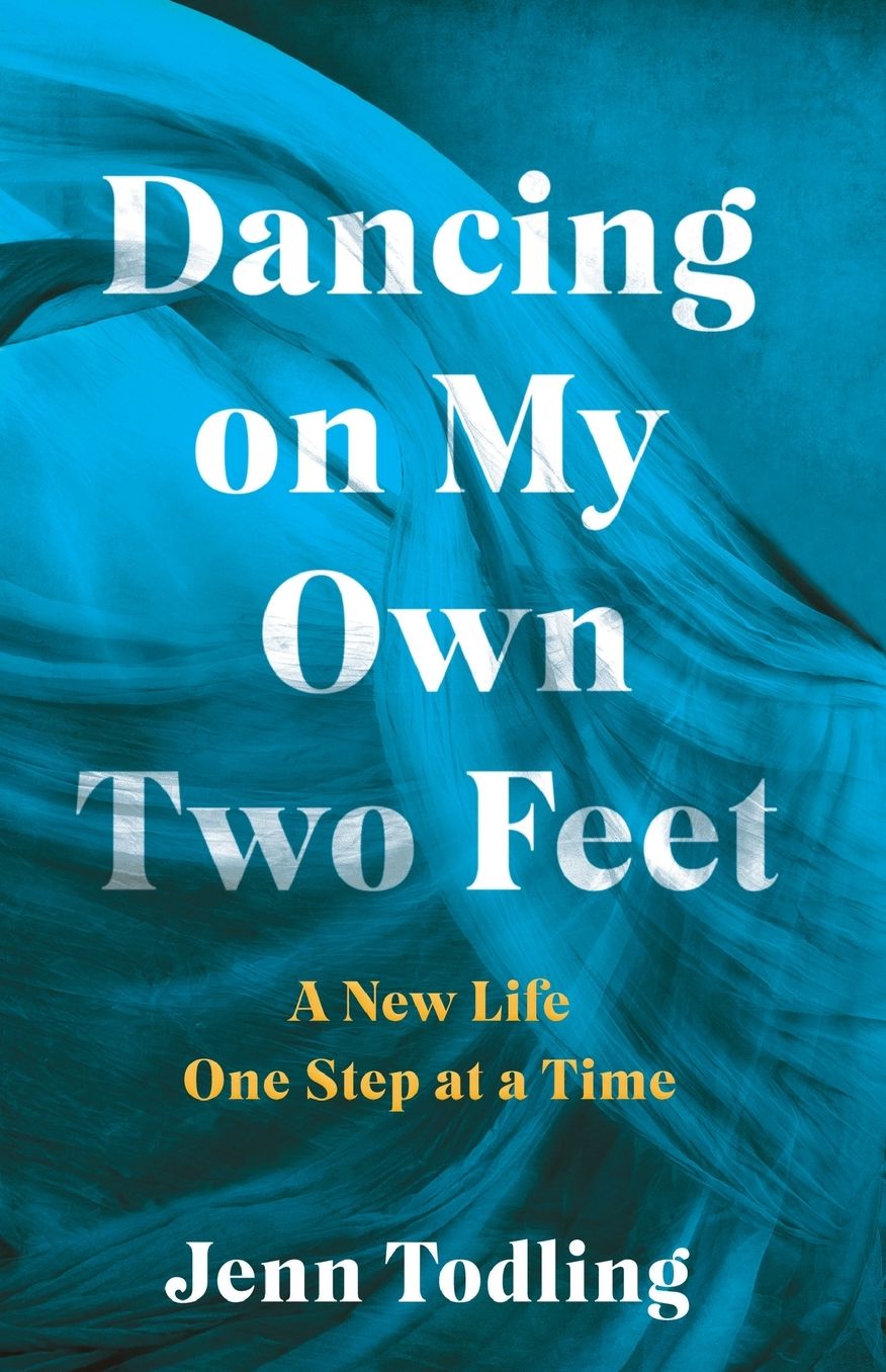 Dancing on My Own Two Feet: A New Life One Step at a Time