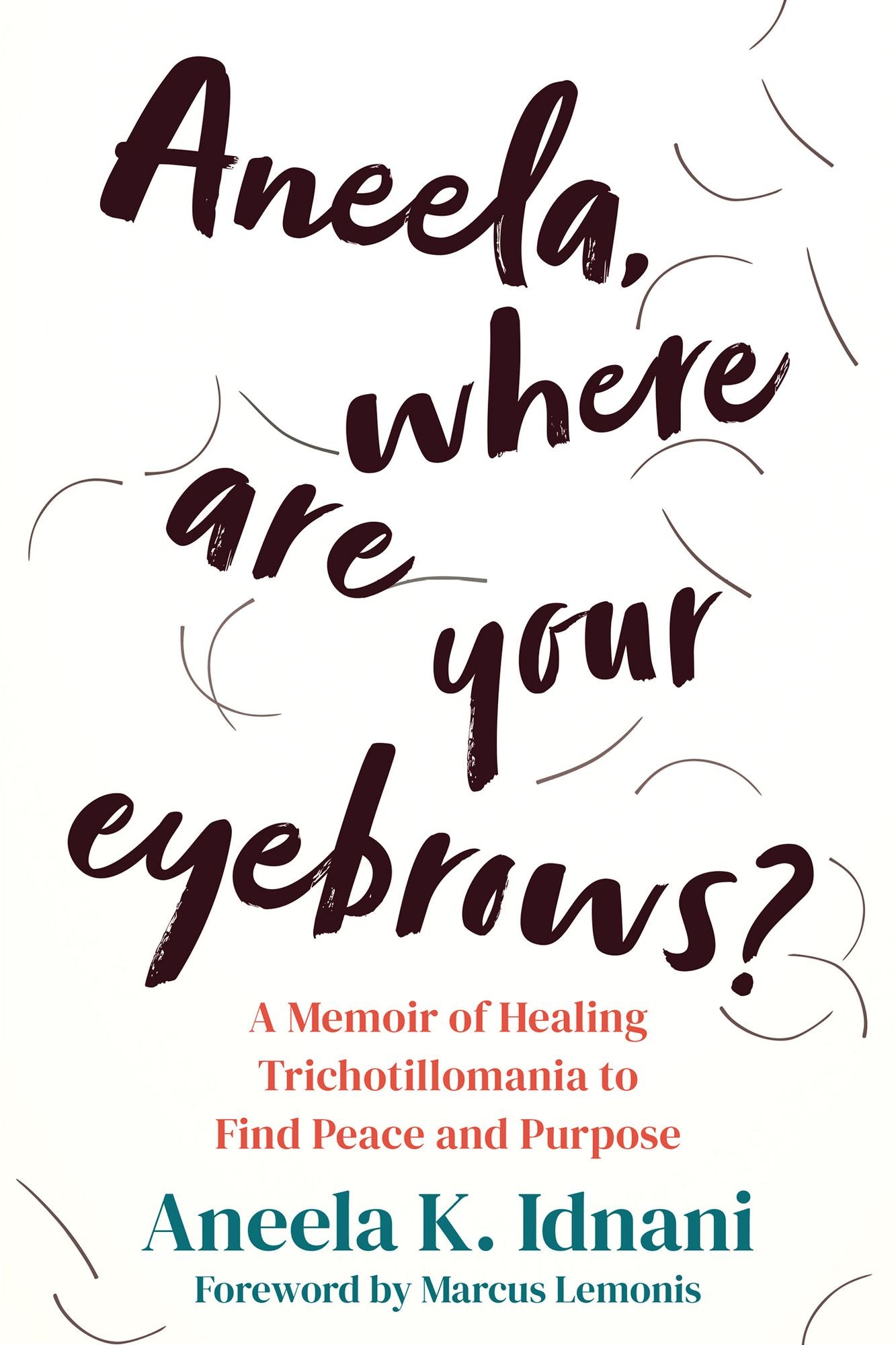 Aneela, Where Are Your Eyebrows?: A Memoir of Healing Trichotillomania to Find Peace and Purpose