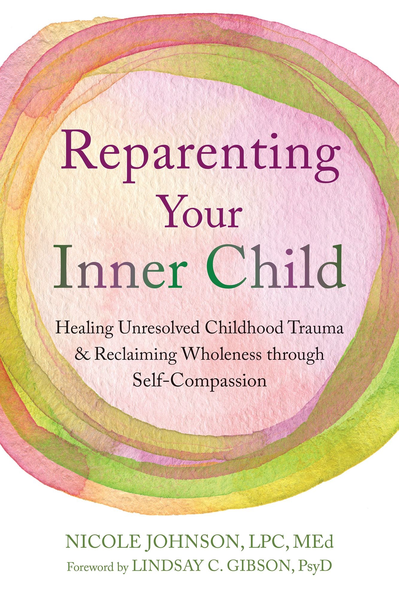 Reparenting Your Inner Child: Healing Unresolved Childhood Trauma and Reclaiming Wholeness through Self-Compassion