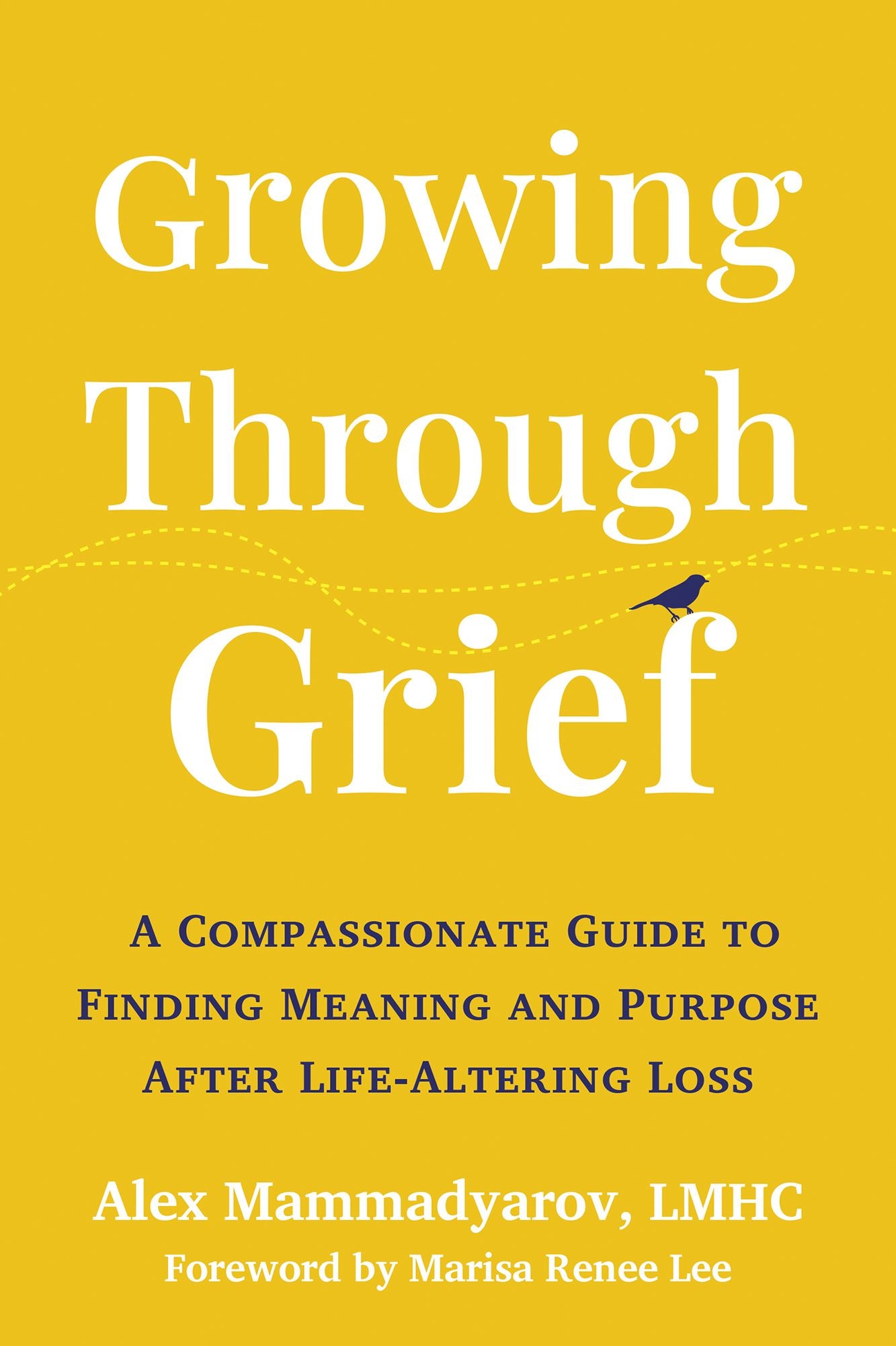 Growing Through Grief: A Compassionate Guide to Finding Meaning and Purpose After Life-Altering Loss