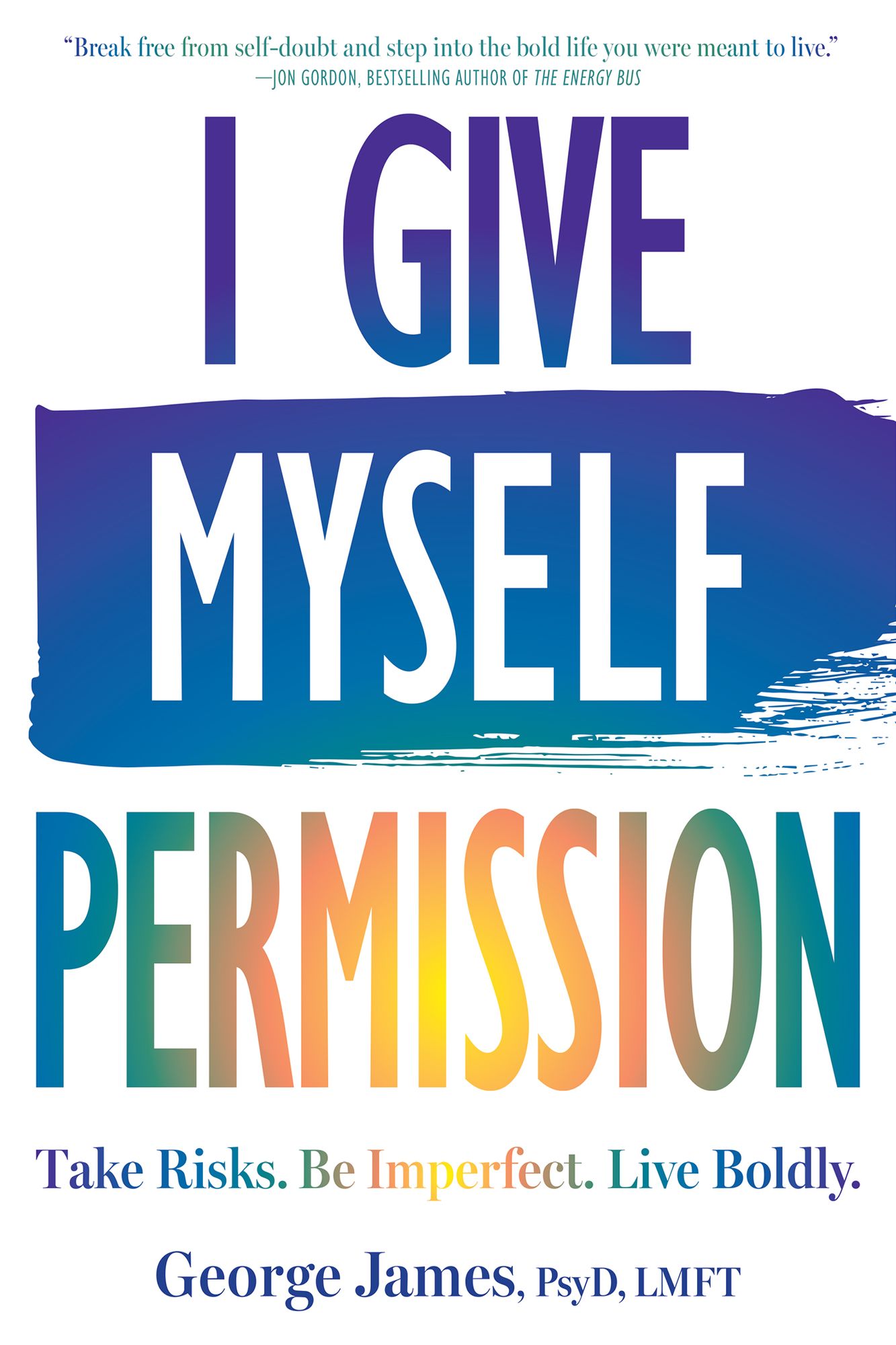 I Give Myself Permission: Take Risks. Be Imperfect. Live Boldly.