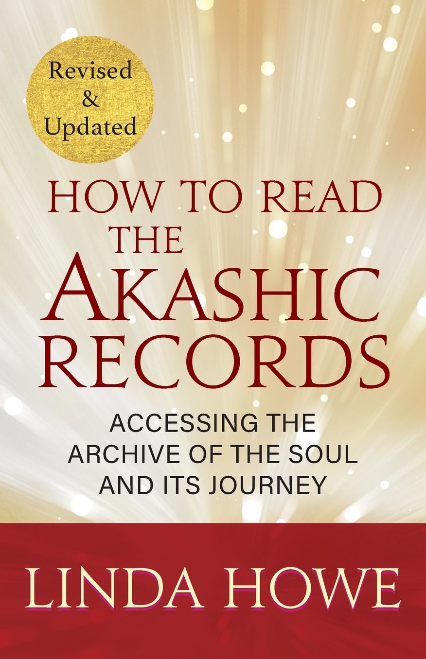 How to Read the Akashic Records: Accessing the Archive of the Soul and Its Journey: Revised and Updated