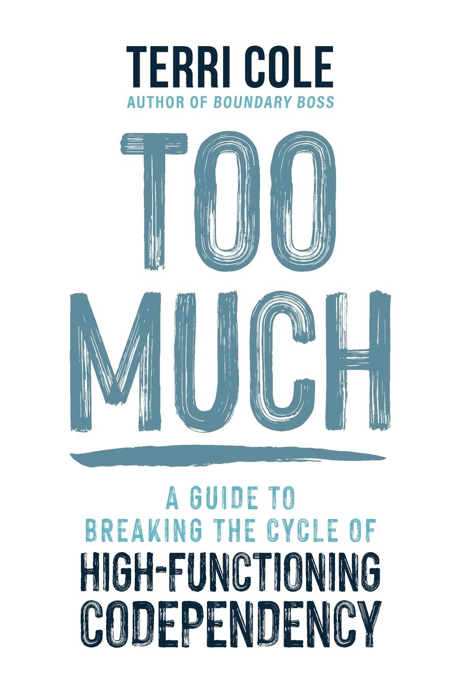 Too Much: A Guide to Breaking the Cycle of High-Functioning Codependency