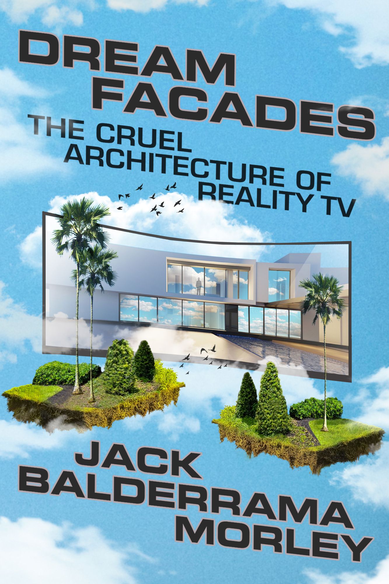 Dream Facades: Dream Facades: The Cruel Architecture of Reality TV