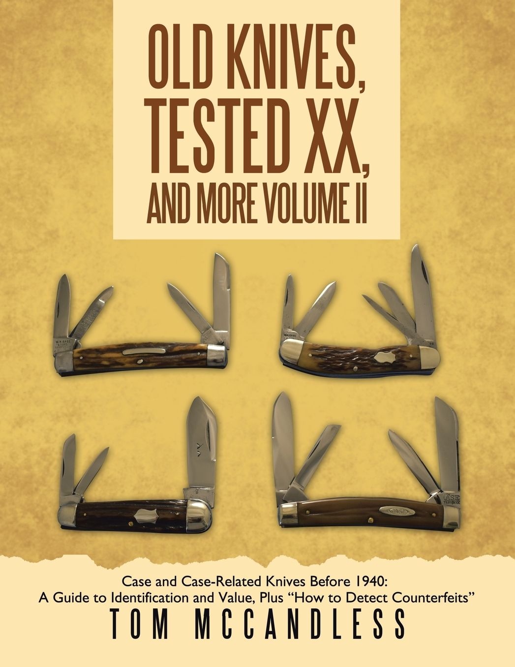 Old Knives, Tested XX, And More Volume II: Case and Case-Related Knives Before 1940: A Guide to Identification and Value, Plus "How to Detect Counterfeits"