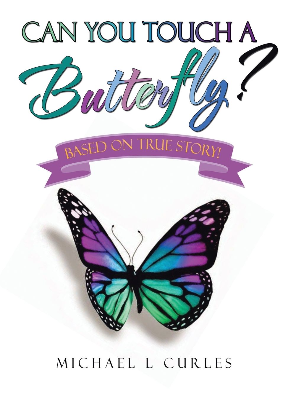 Can You Touch A Butterfly?: Based on True Story!