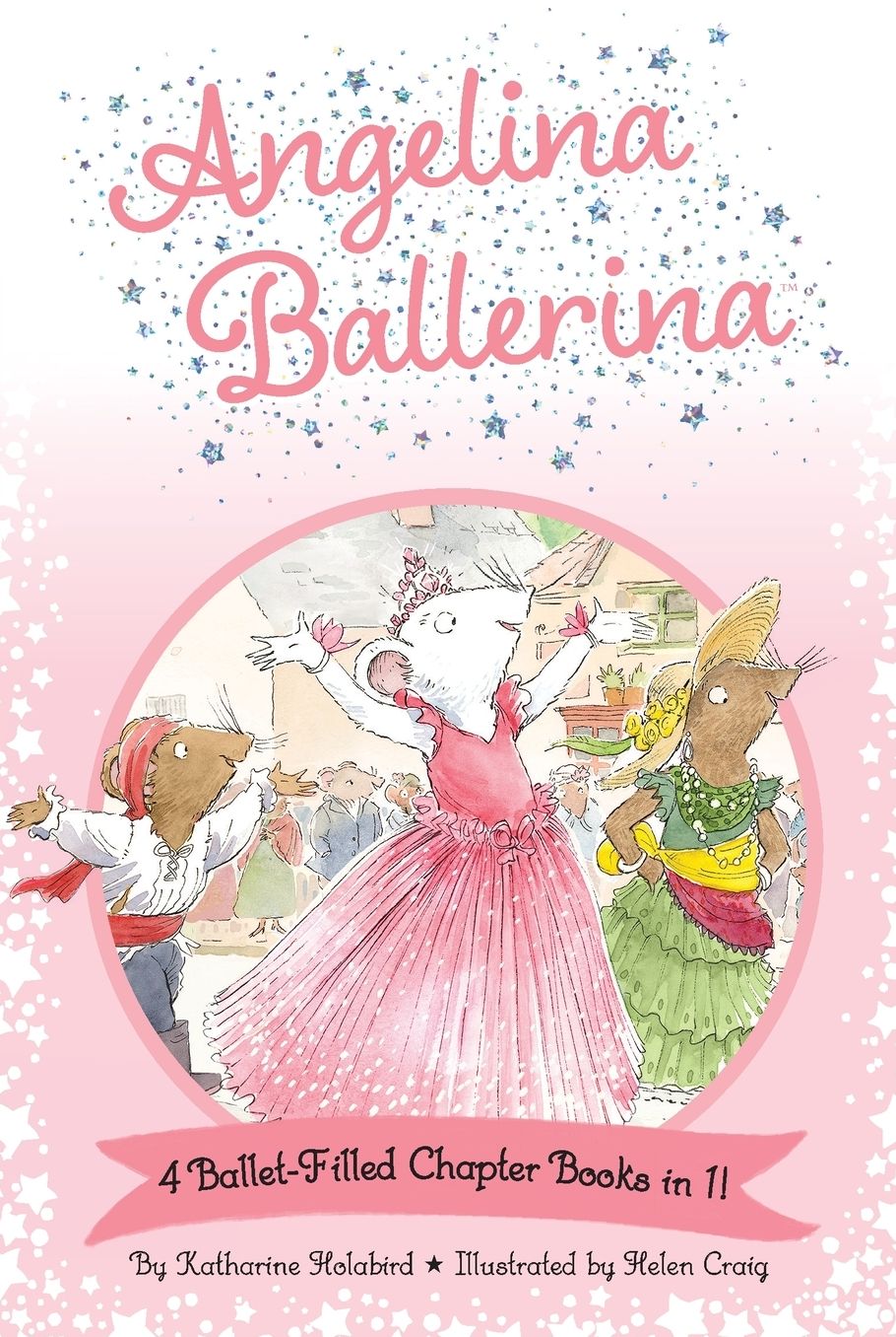 Angelina Ballerina 4 Ballet-Filled Chapter Books in 1!: Best Big Sister Ever!; Angelina Ballerina's Ballet Tour; Angelina Ballerina and the Dancing Princess; Angelina Ballerina and the Fancy Dress Day