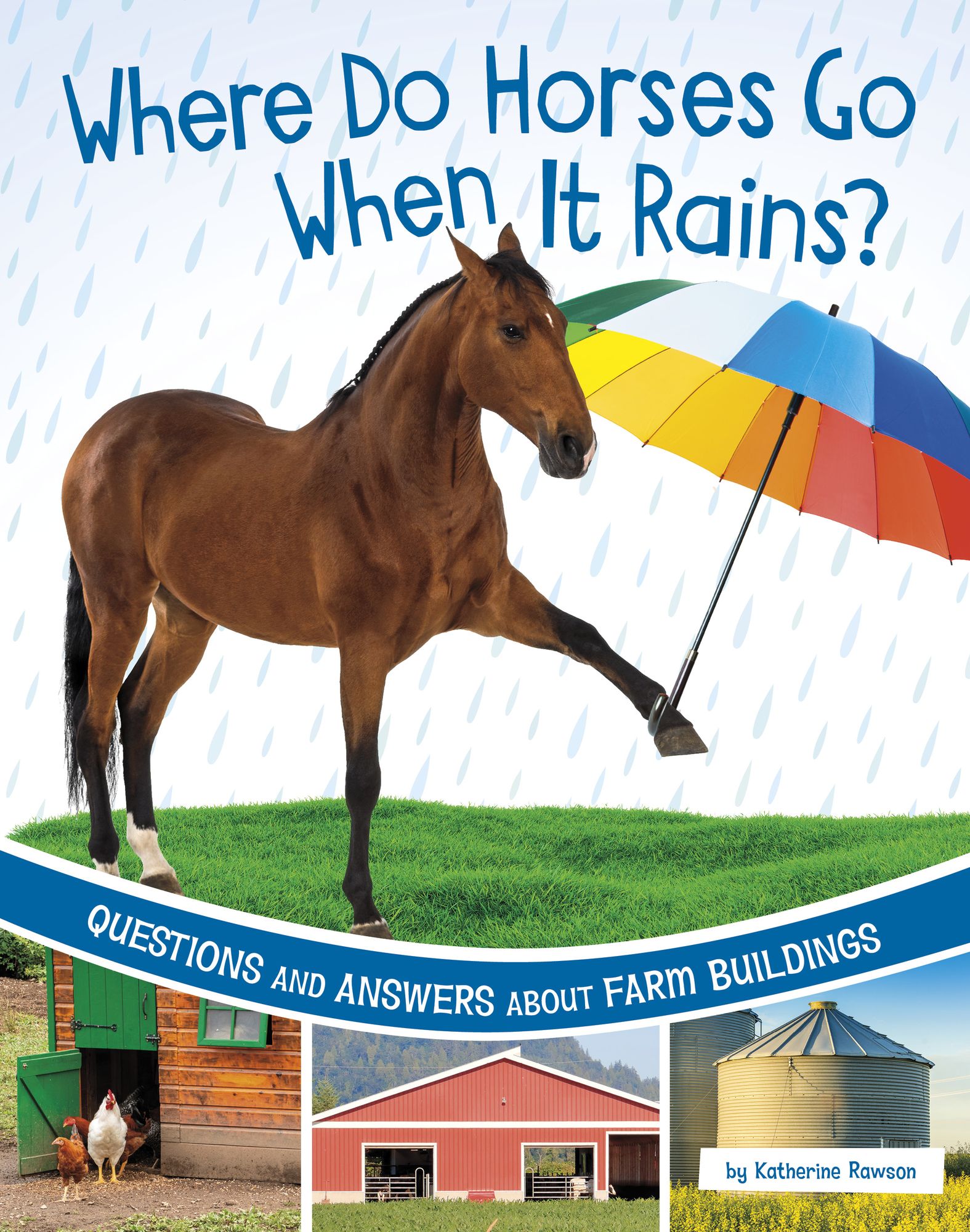 Where Do Horses Go When It Rains?: Questions and Answers About Farm Buildings