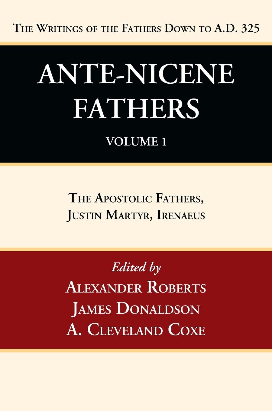 Ante-Nicene Fathers: Translations of the Writings of the Fathers Down to A.D. 325, Volume 1
