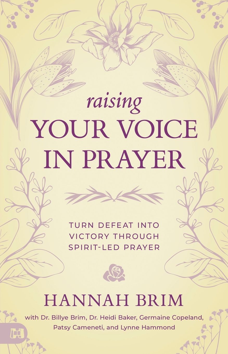 Raising Your Voice in Prayer: Turn Defeat into Victory Through Spirit-Led Prayer