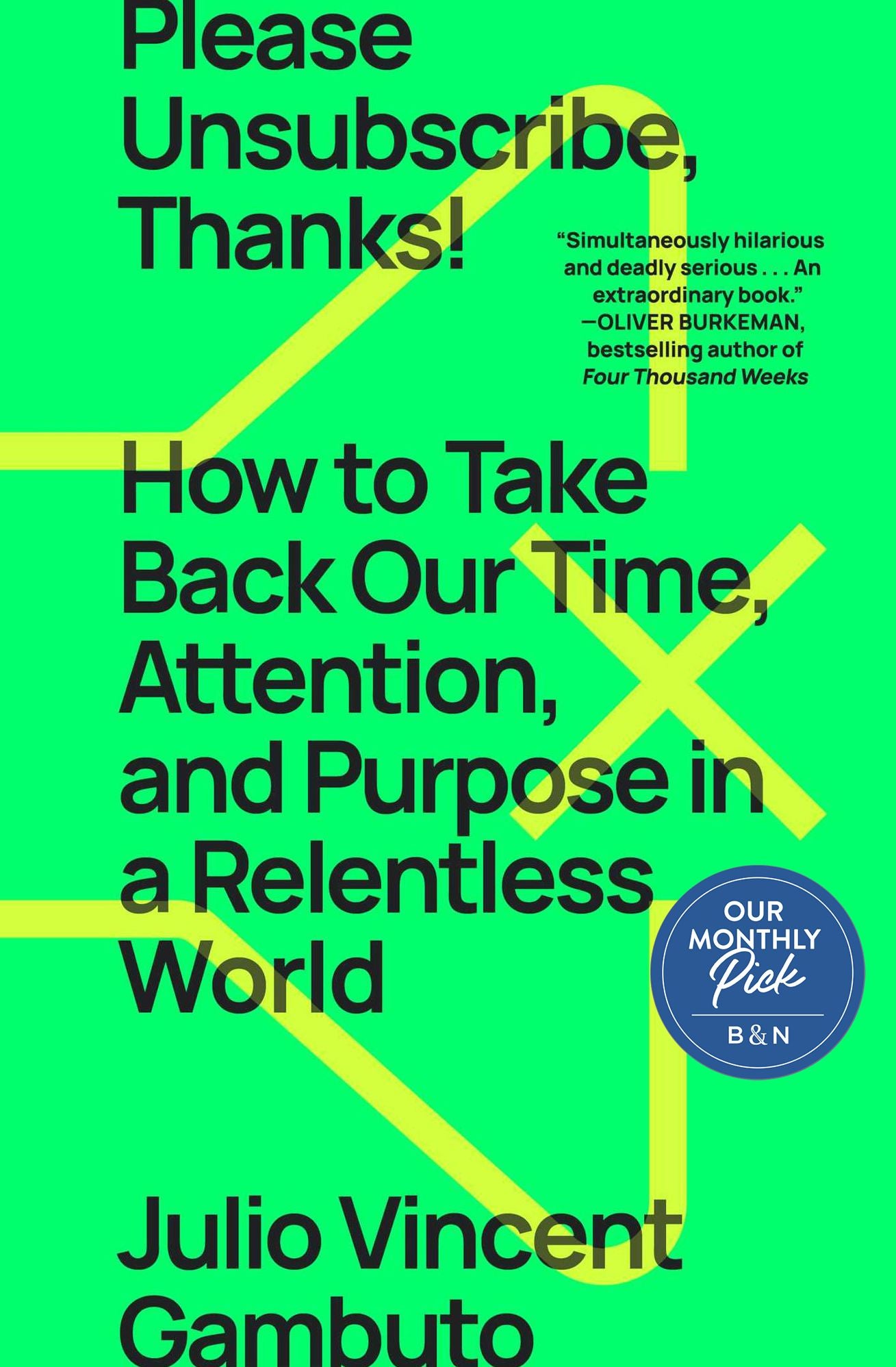 Please Unsubscribe, Thanks!: How to Take Back Our Time, Attention, and Purpose in a Relentless World