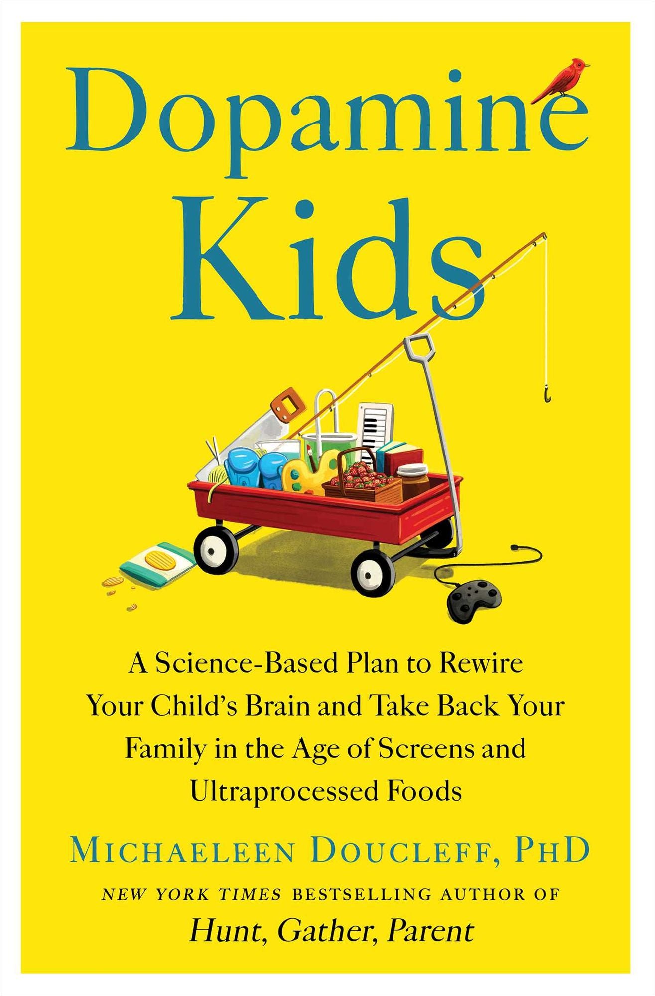 Dopamine Kids: A Science-Based Plan to Rewire Your Child's Brain and Take Back Your Family in the Age of Screens and Ultraprocessed Foods
