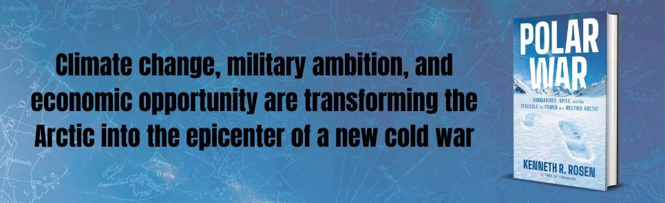 Polar War: Submarines, Spies, and the Struggle for Power in a Melting Arctic