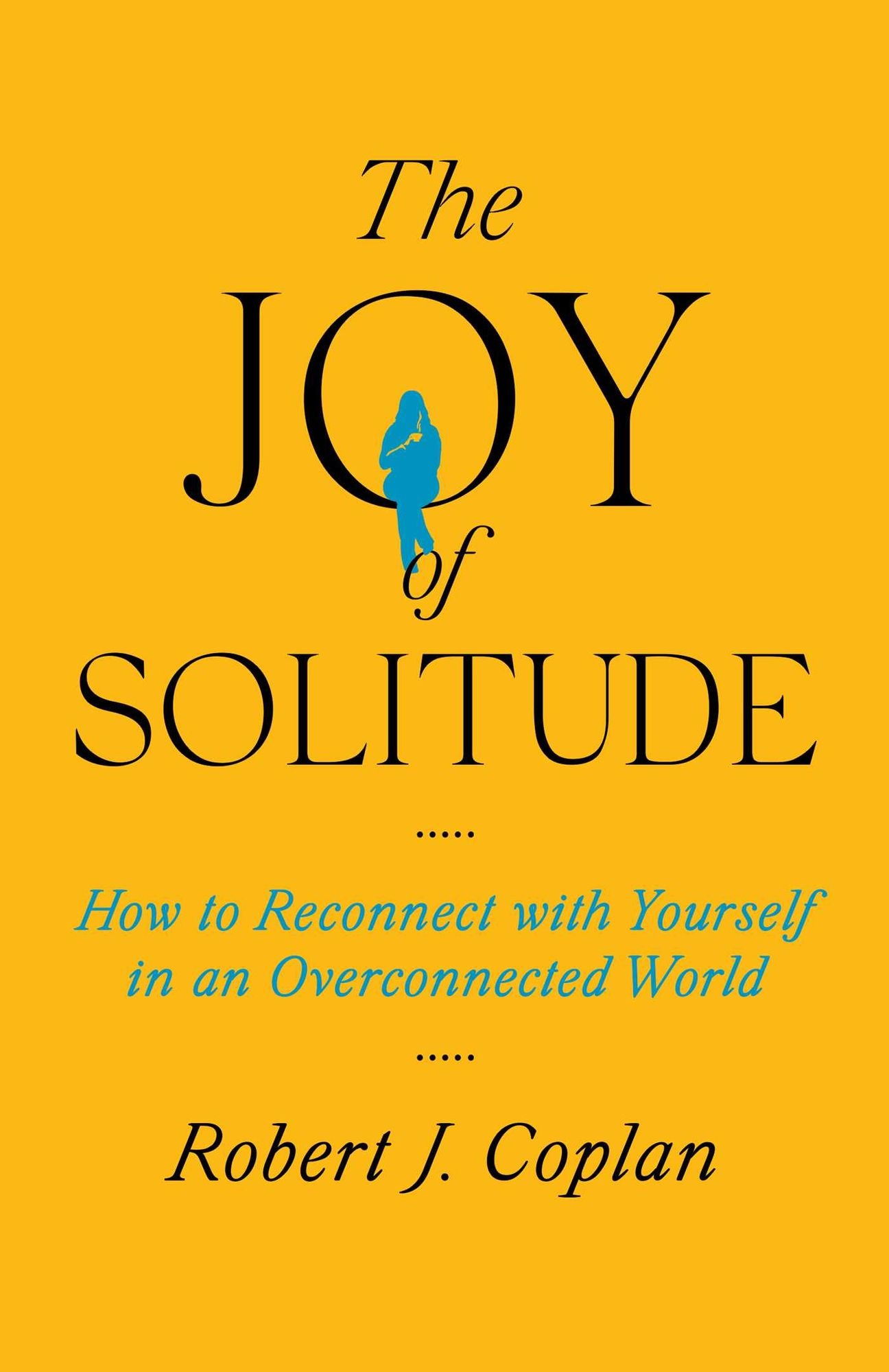 The Joy of Solitude: How to Reconnect with Yourself in an Overconnected World