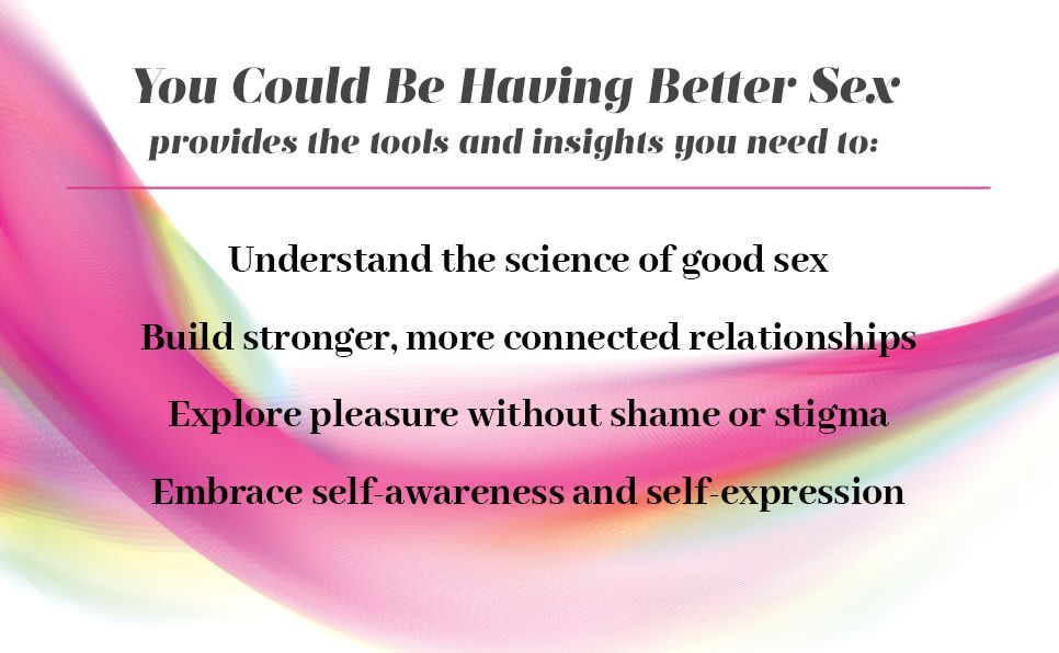You Could Be Having Better Sex: The Definitive Guide to a Happier, Healthier, and Hotter Sex Life