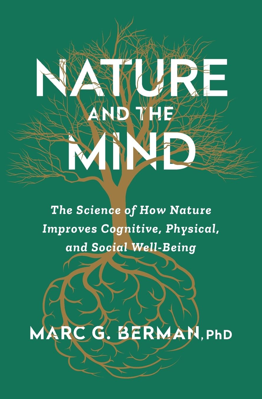 Nature and the Mind: The Science of How Nature Improves Cognitive, Physical, and Social Well-Being