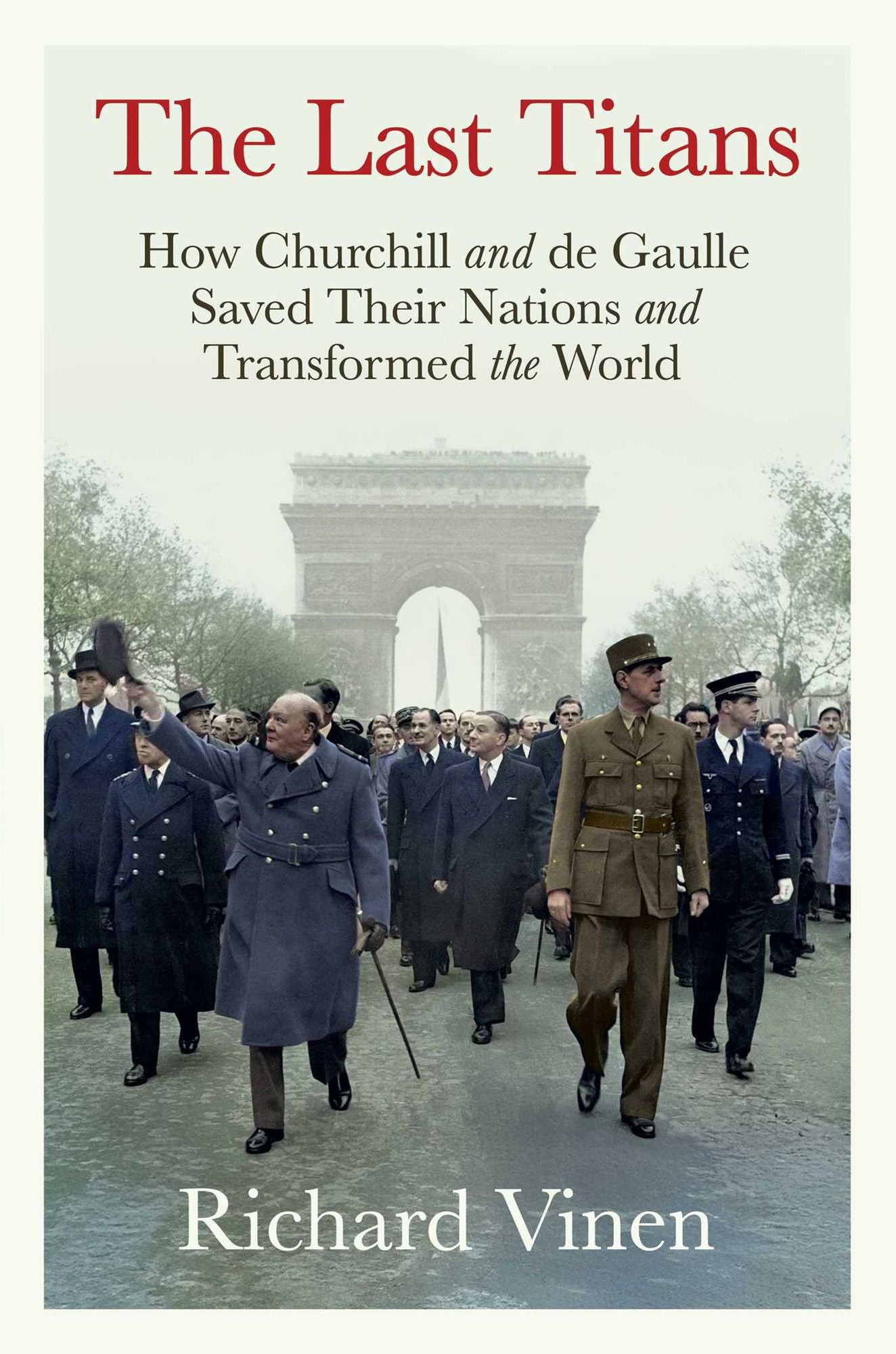The Last Titans: How Churchill and de Gaulle Saved Their Nations and Transformed the World