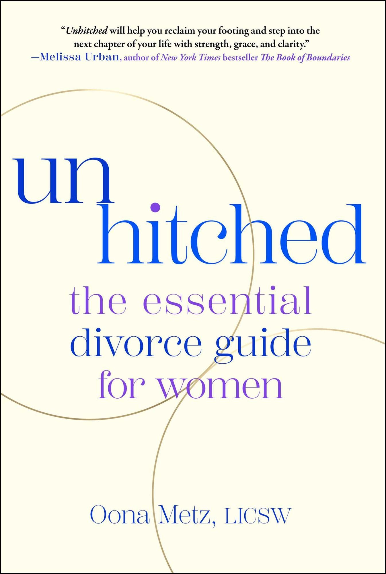 Unhitched: The Essential Divorce Guide for Women