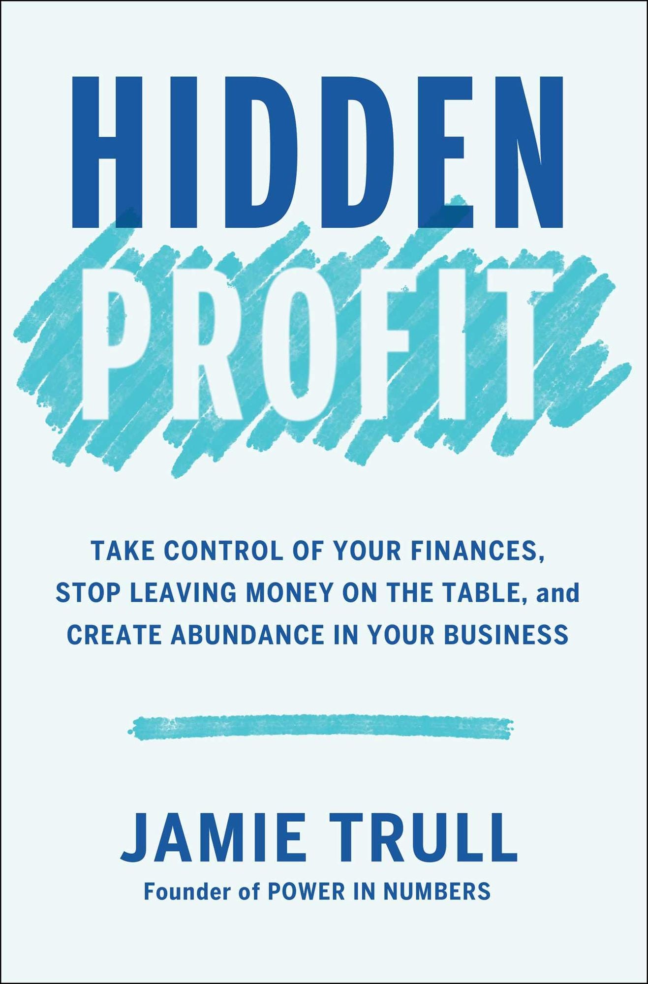 Hidden Profit: Take Control of Your Finances, Stop Leaving Money on the Table, and Create Abundance in Your Business