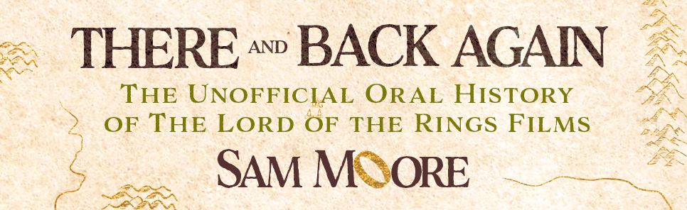 There and Back Again: The Unofficial Oral History of The Lord of the Rings Films