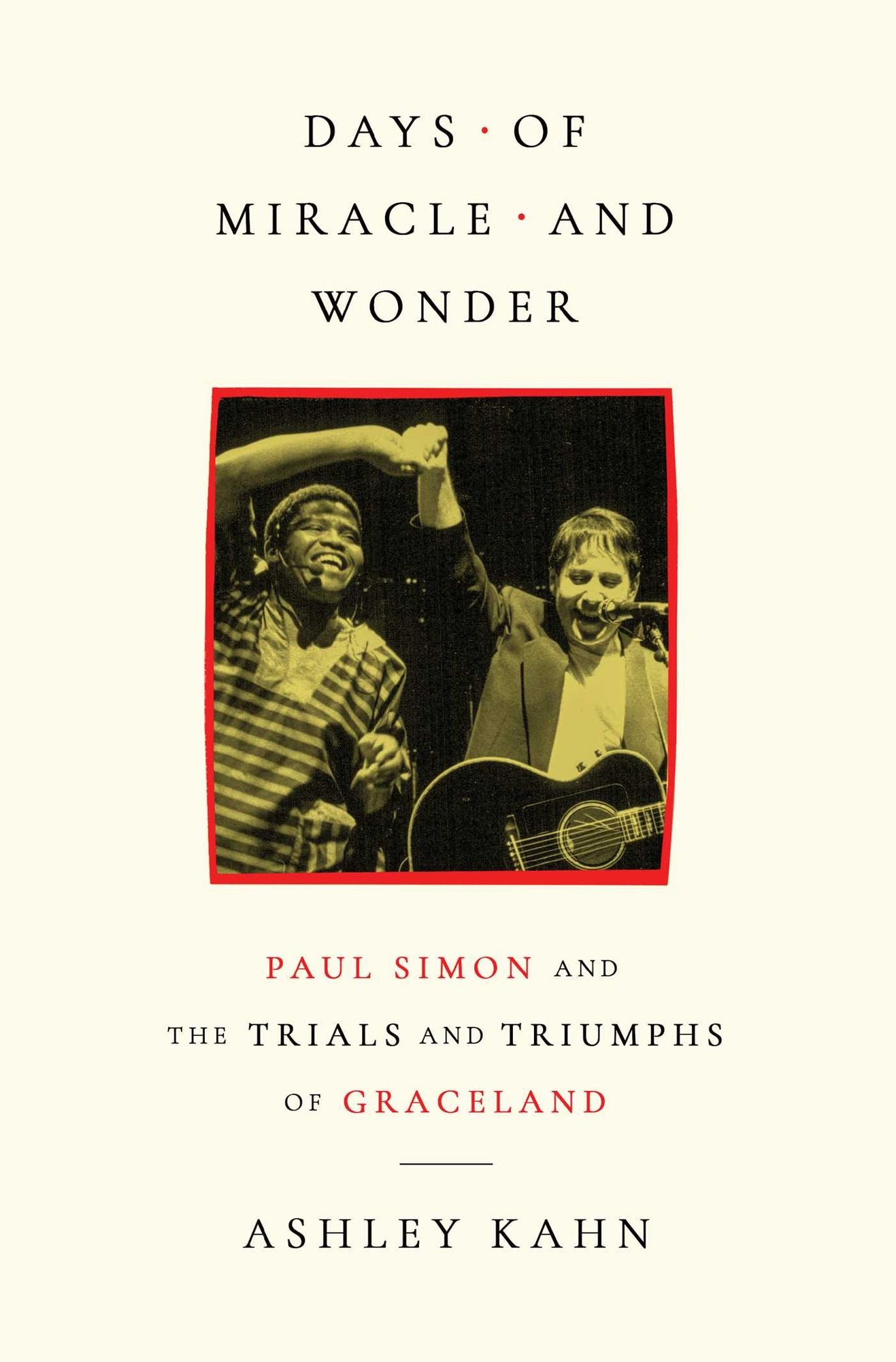 Days of Miracle and Wonder: Paul Simon and the Trials and Triumphs of Graceland