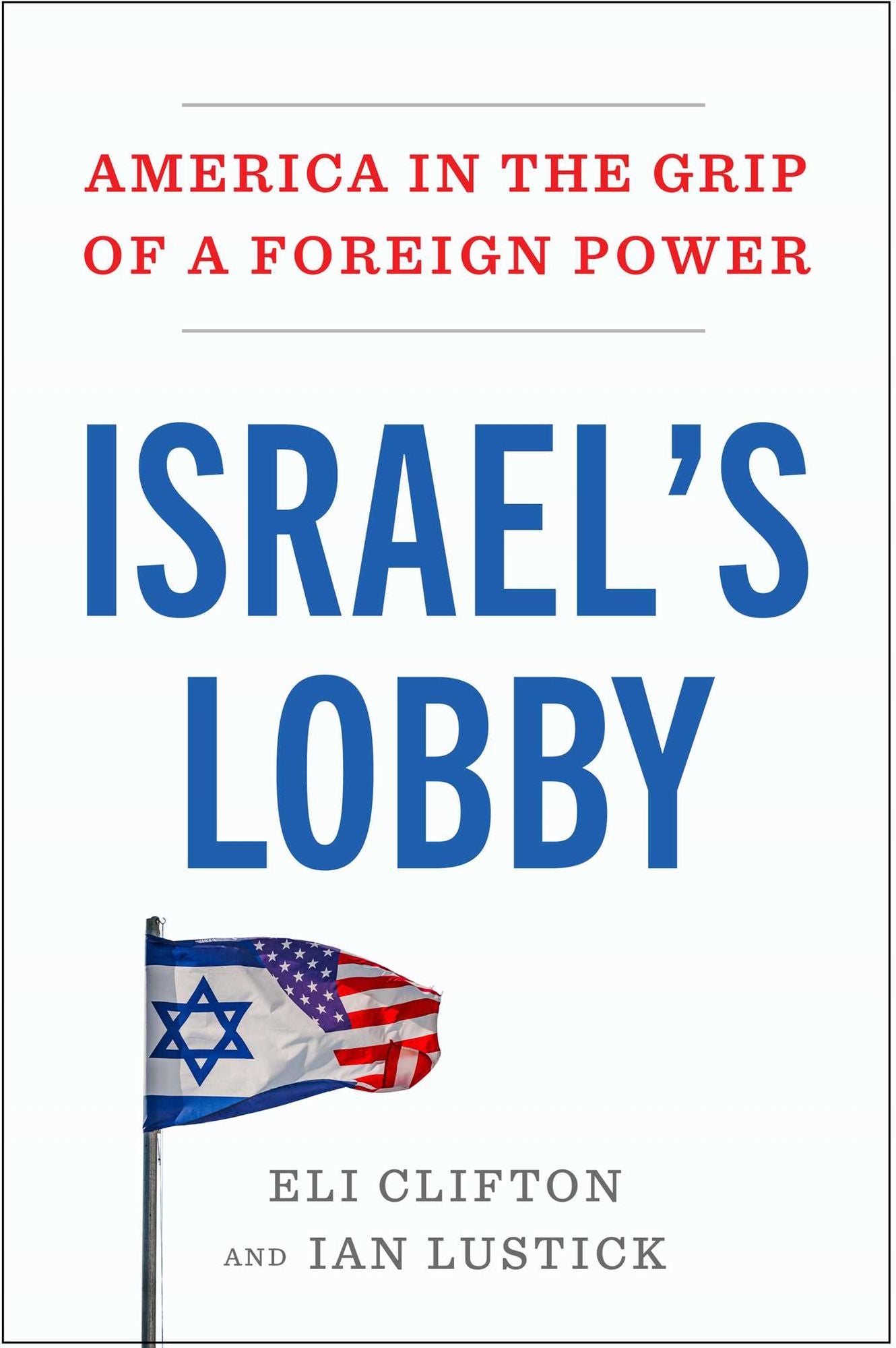Israel's Lobby: America in the Grip of a Foreign Power