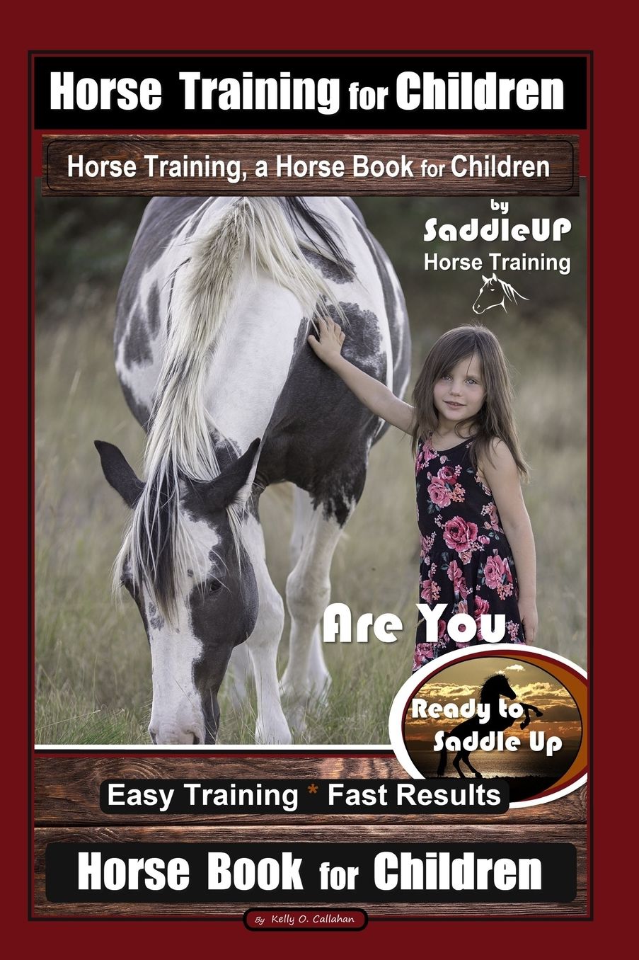Horse Training for Children, Horse Training, a Horse Book for Children By SaddleUP Horse Training. Are You Ready to Saddle Up? Easy Training * Fast Results, Horse Book for Children