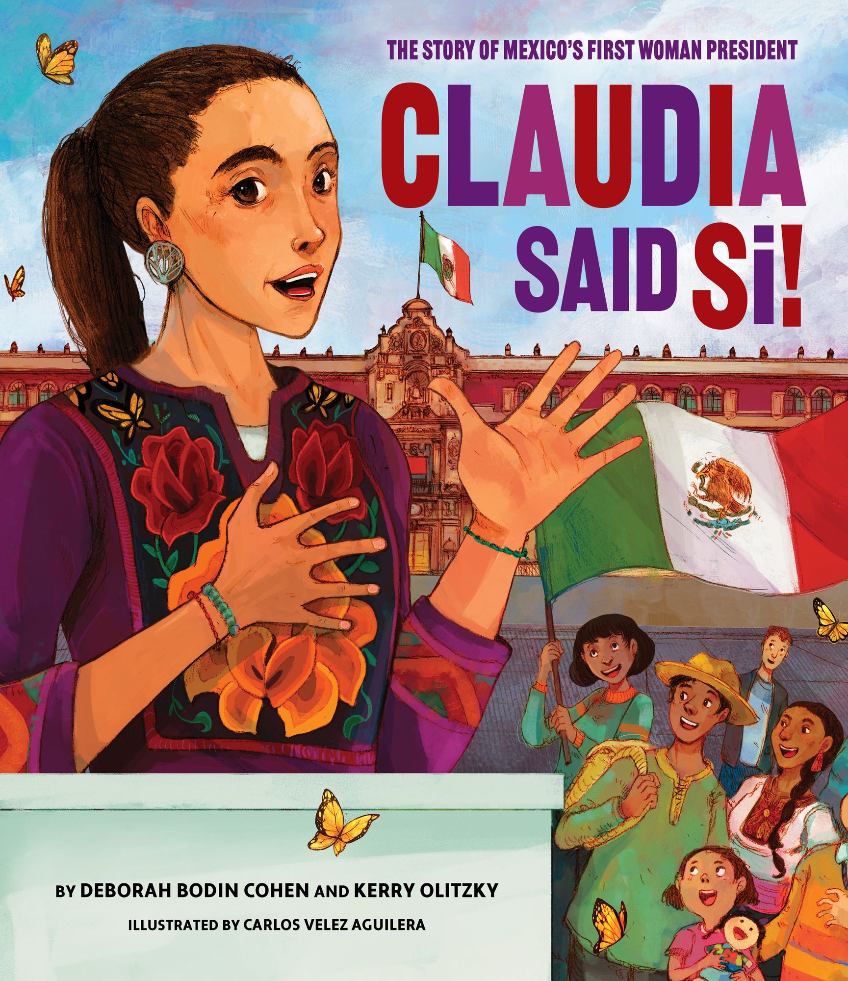 Claudia Said Sí!: The Story of Mexico's First Woman President