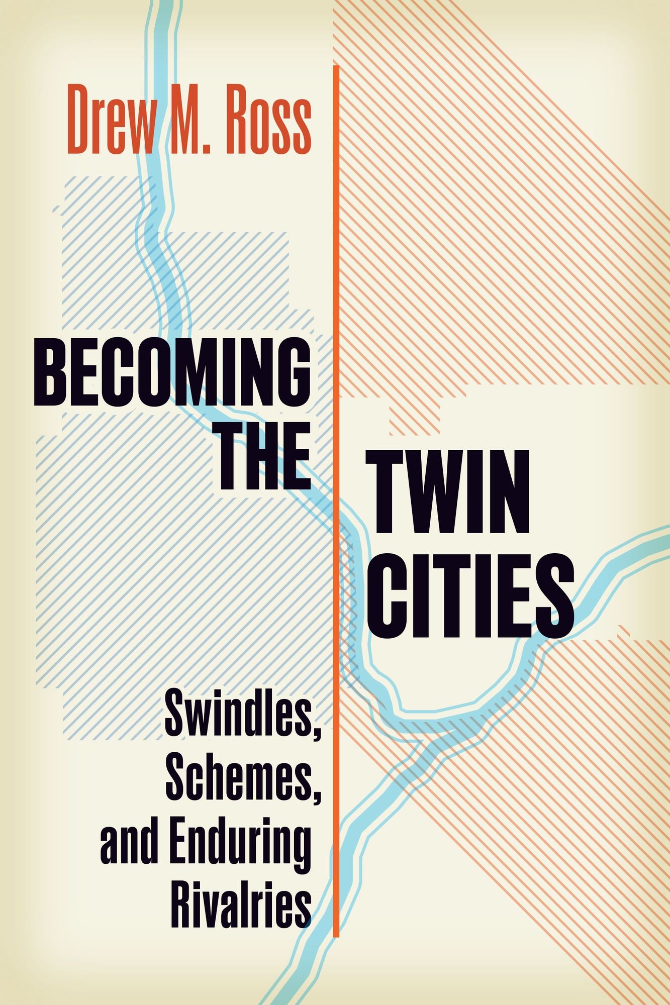 Becoming the Twin Cities: Swindles, Schemes, and Enduring Rivalries
