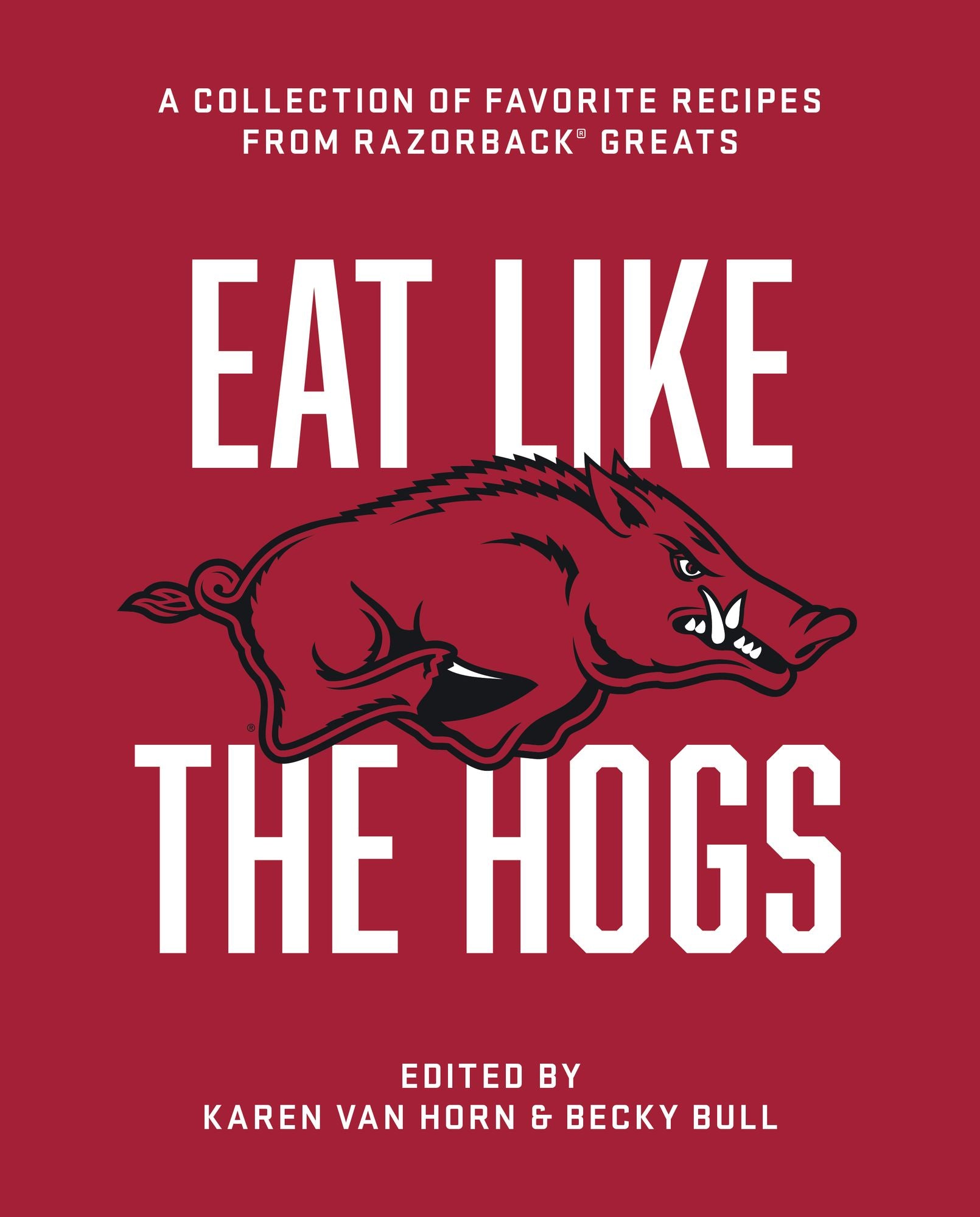 Eat Like the Hogs: A Collection of Favorite Recipes from Razorback Greats
