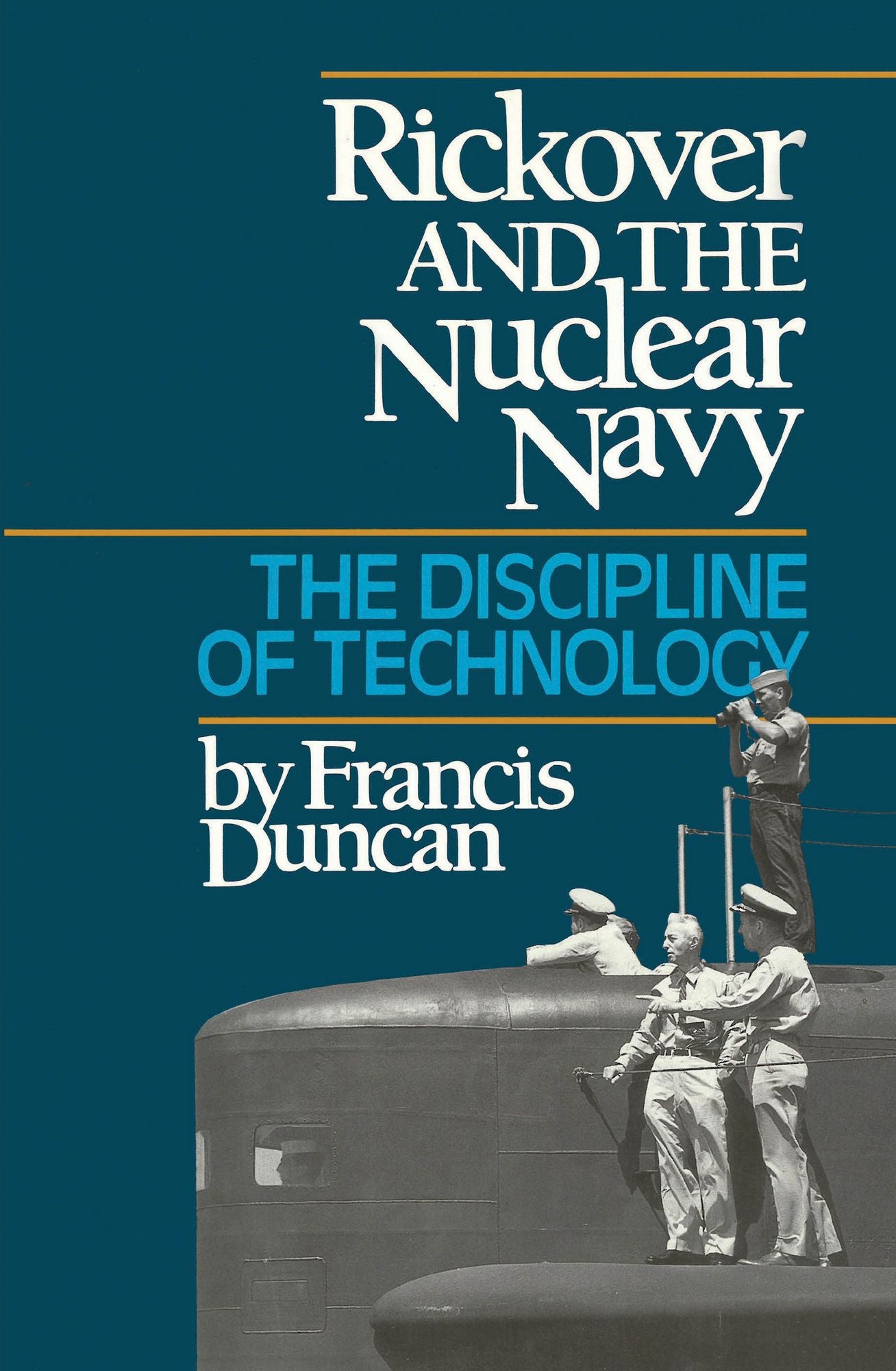 Rickover and the Nuclear Navy: The Discipline of Technology