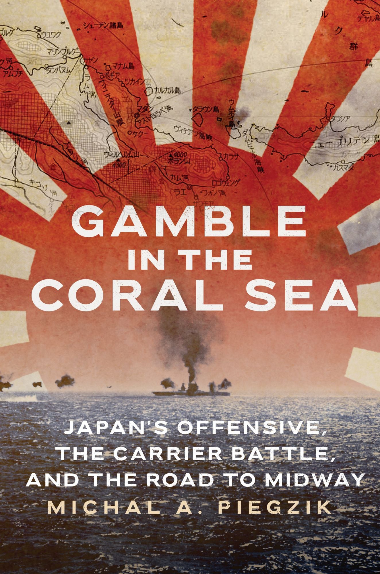 Gamble in the Coral Sea: Japan's Offensive, the Carrier Battle, and the Road to Midway
