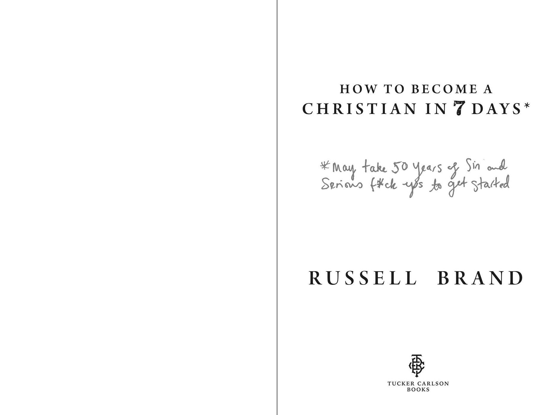 How to Become a Christian in Seven Days*: *May take 50 years of sin and serious f*ck ups to get started