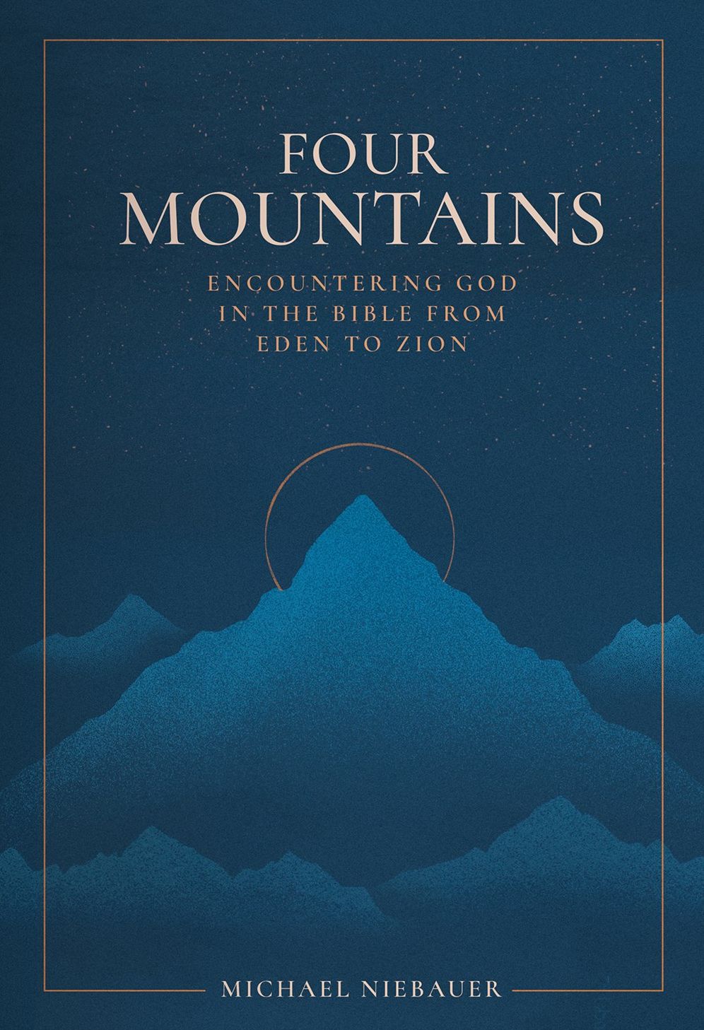 Four Mountains: Encountering God in the Bible from Eden to Zion