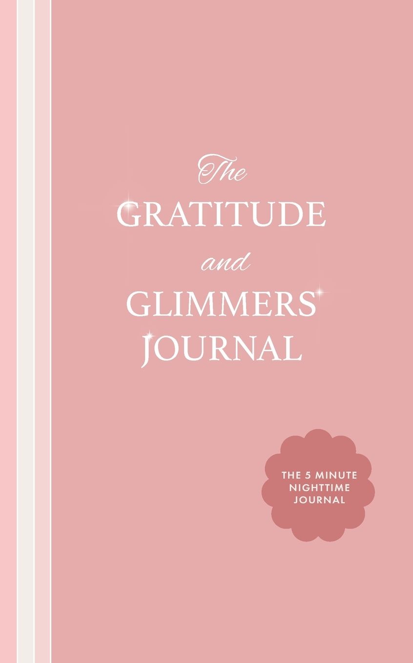 The Gratitude and Glimmers Journal: The 5 Minute Nighttime Journal (Daily Reflection Journal, Self-Care & Wellness)